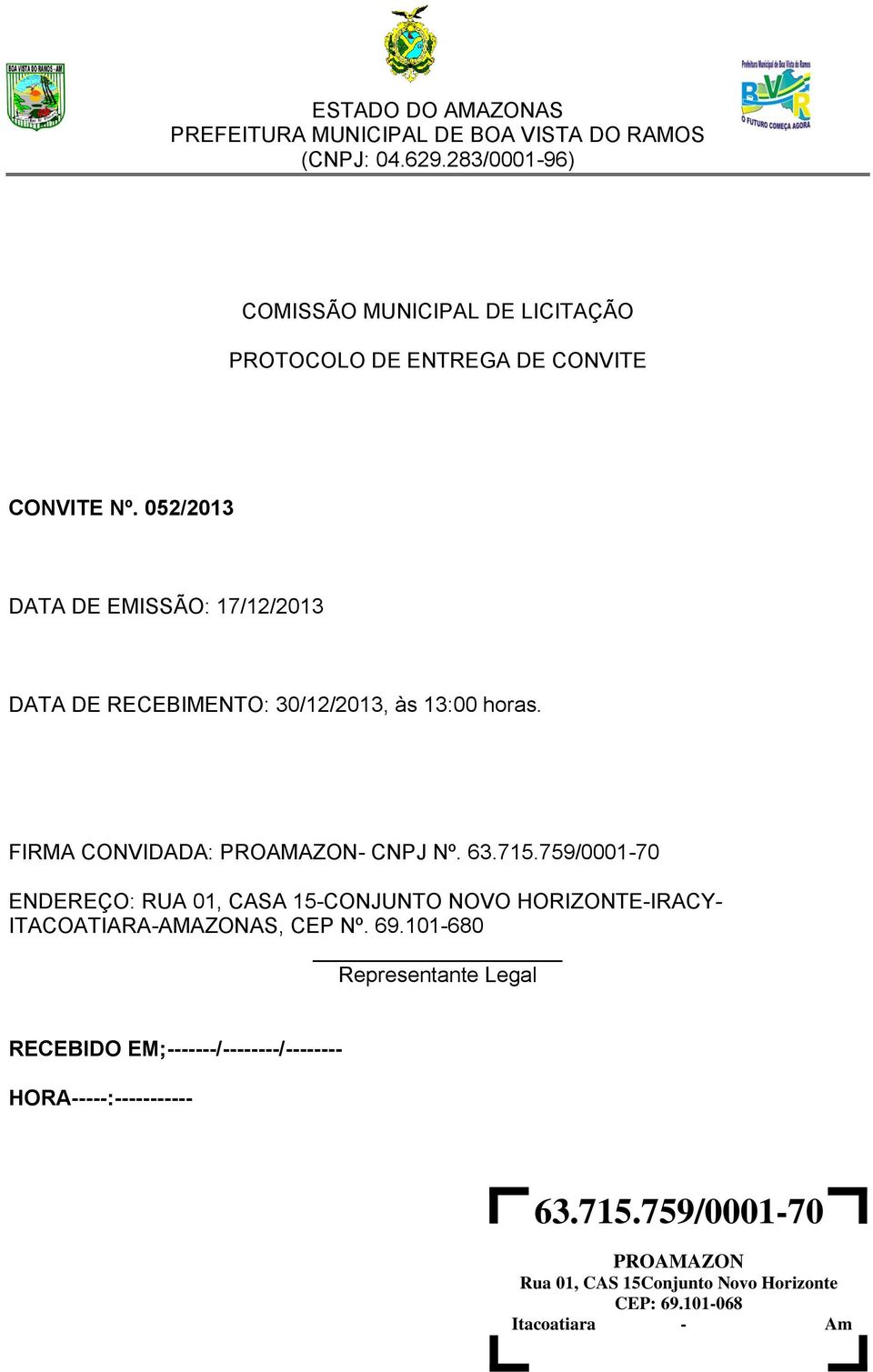 715.759/0001-70 ENDEREÇO: RUA 01, CASA 15-CONJUNTO NOVO HORIZONTE-IRACY- ITACOATIARA-AMAZONAS, CEP Nº. 69.