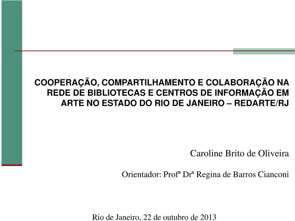 DE JANEIRO REDARTE/RJ Caroline Brito de Oliveira Orientador: