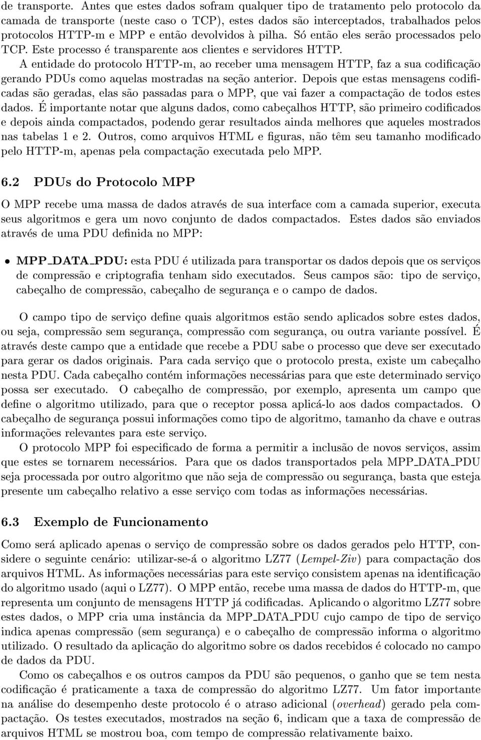 devolvidos a pilha. So ent~ao eles ser~ao processados pelo TCP. Este processo e transparente aos clientes e servidores HTTP.