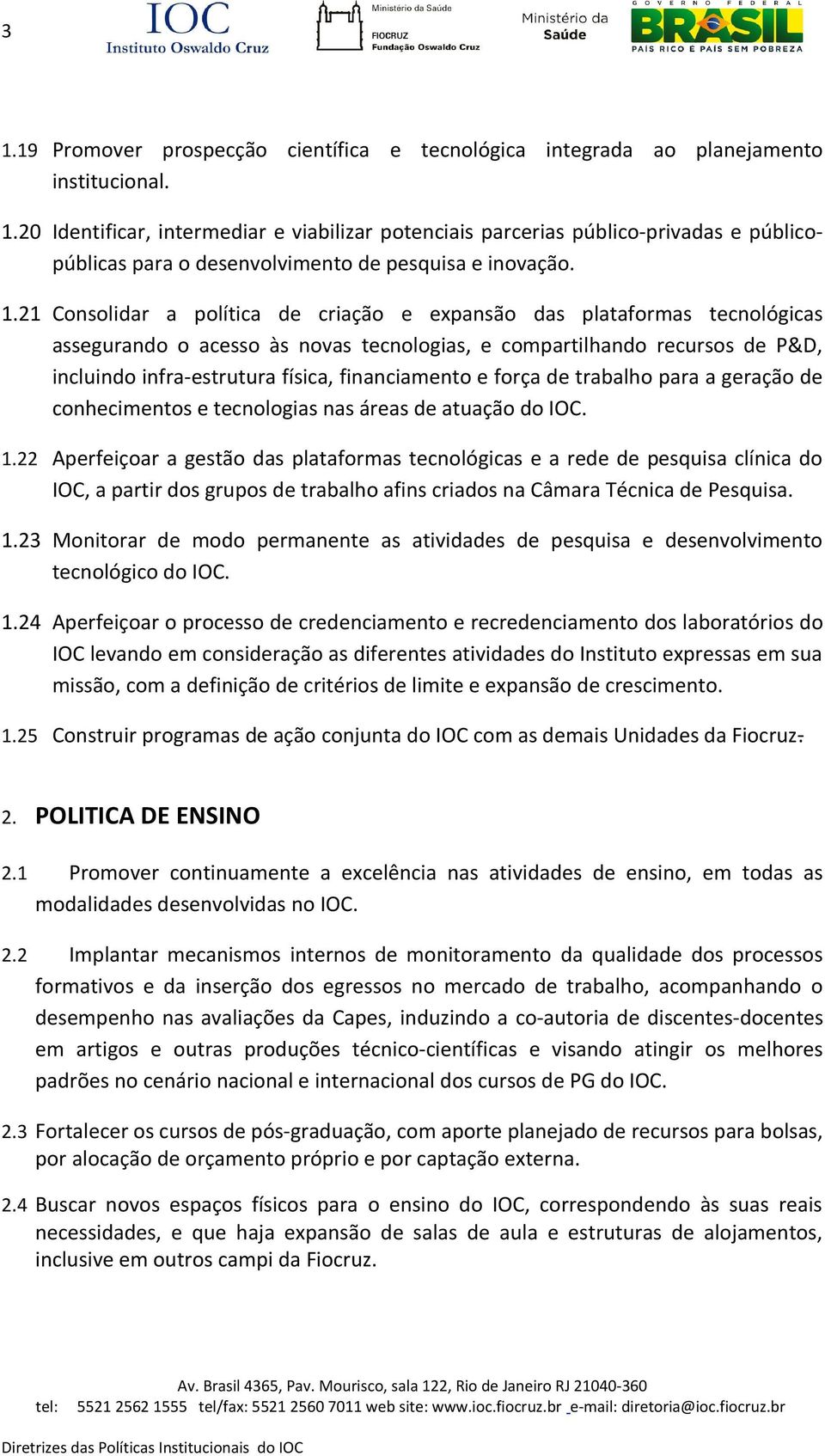 financiamento e força de trabalho para a geração de conhecimentos e tecnologias nas áreas de atuação do IOC. 1.