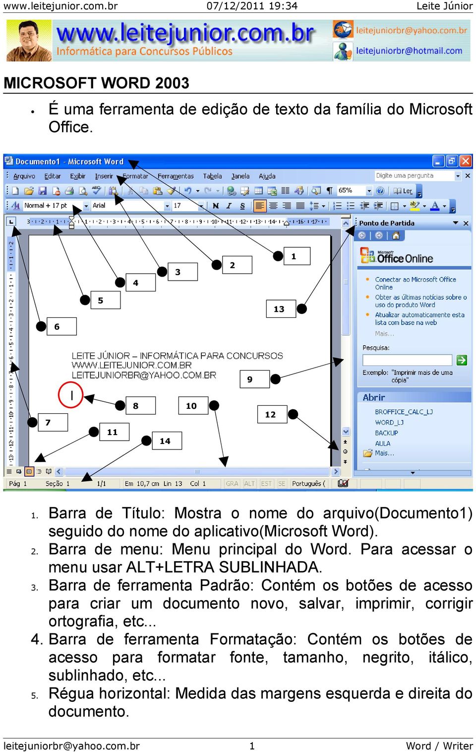 Para acessar o menu usar ALT+LETRA SUBLINHADA. 3.