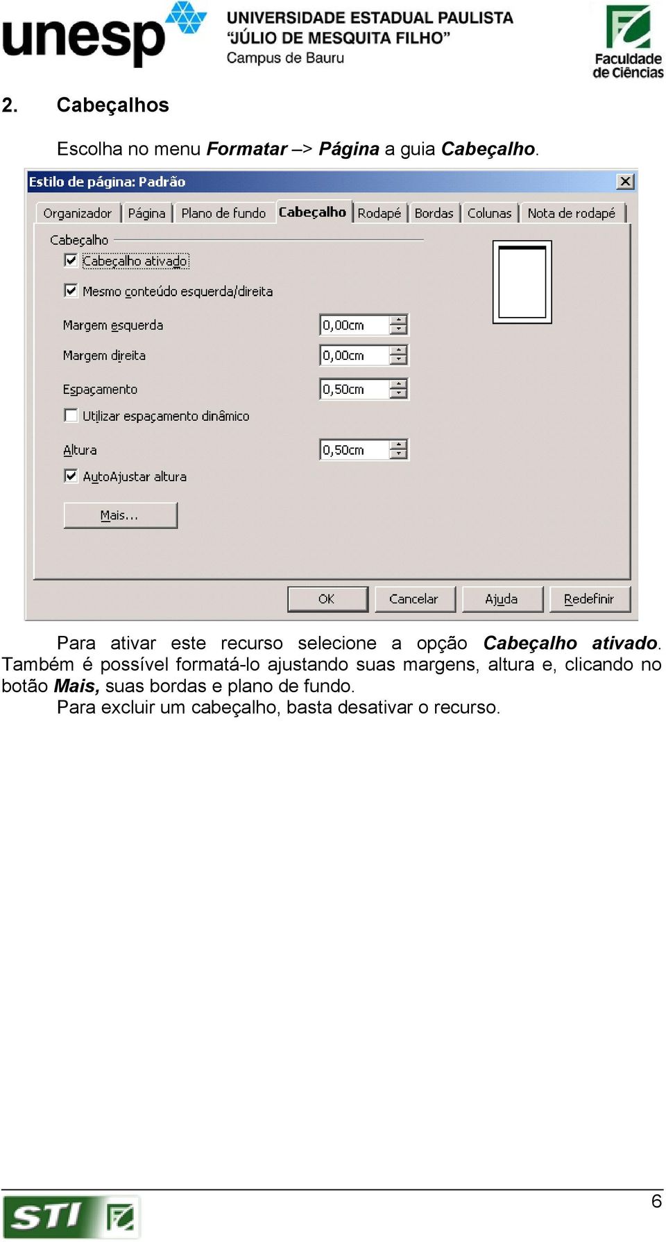 Também é possível formatá-lo ajustando suas margens, altura e, clicando no