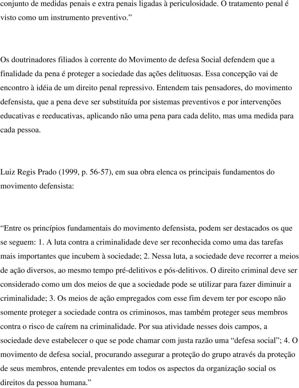 Essa concepção vai de encontro à idéia de um direito penal repressivo.