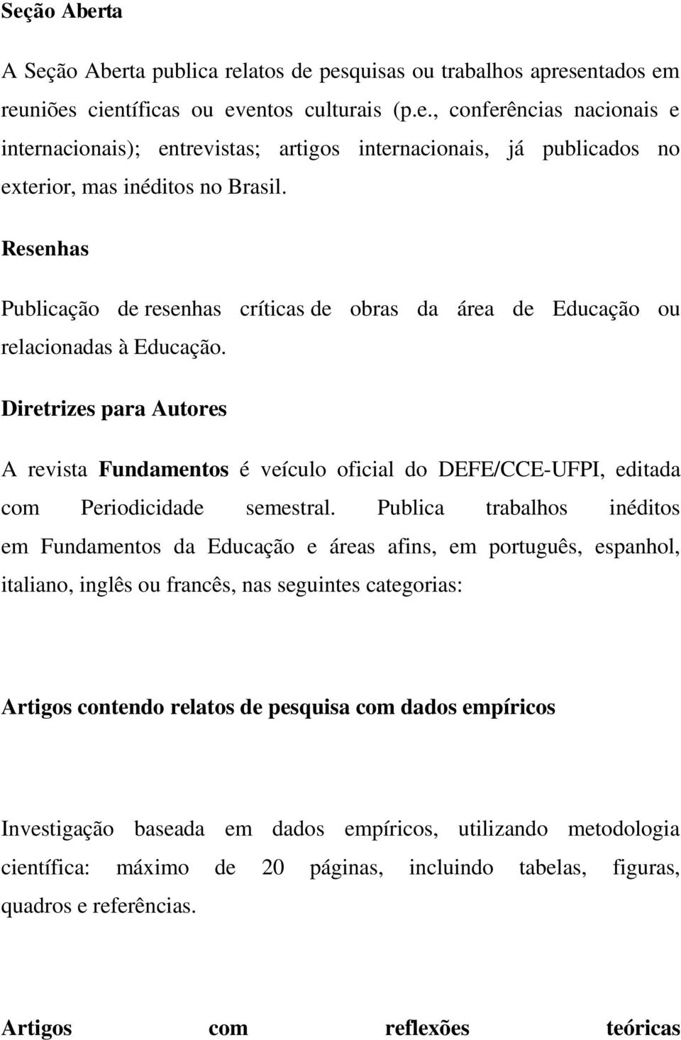 Diretrizes para Autores A revista Fundamentos é veículo oficial do DEFE/CCE-UFPI, editada com Periodicidade semestral.