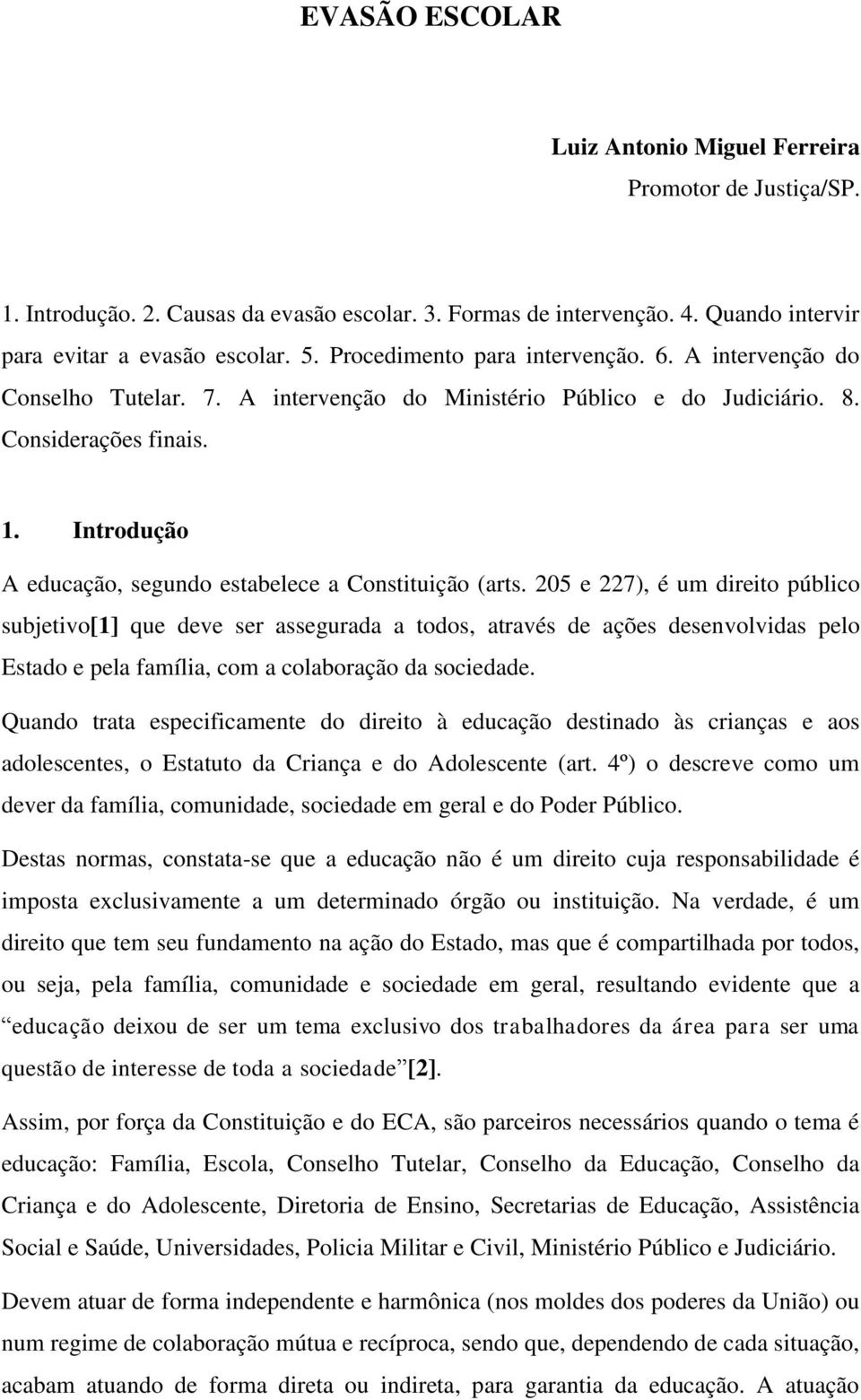 Introdução A educação, segundo estabelece a Constituição (arts.