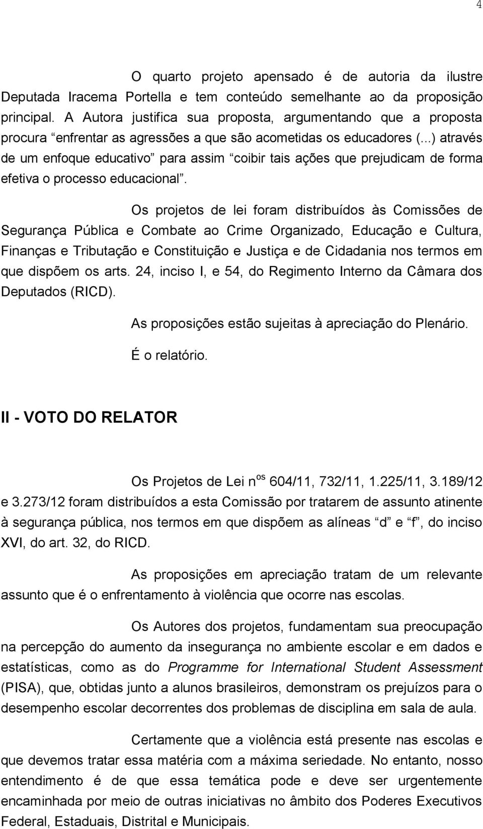 ..) através de um enfoque educativo para assim coibir tais ações que prejudicam de forma efetiva o processo educacional.