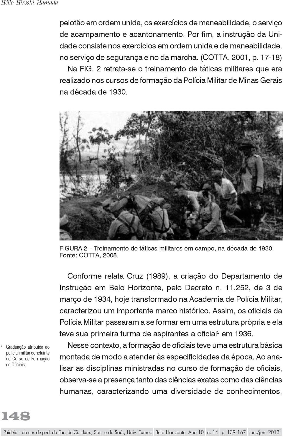 2 retrata-se o treinamento de táticas militares que era realizado nos cursos de formação da Polícia Militar de Minas Gerais na década de 1930.