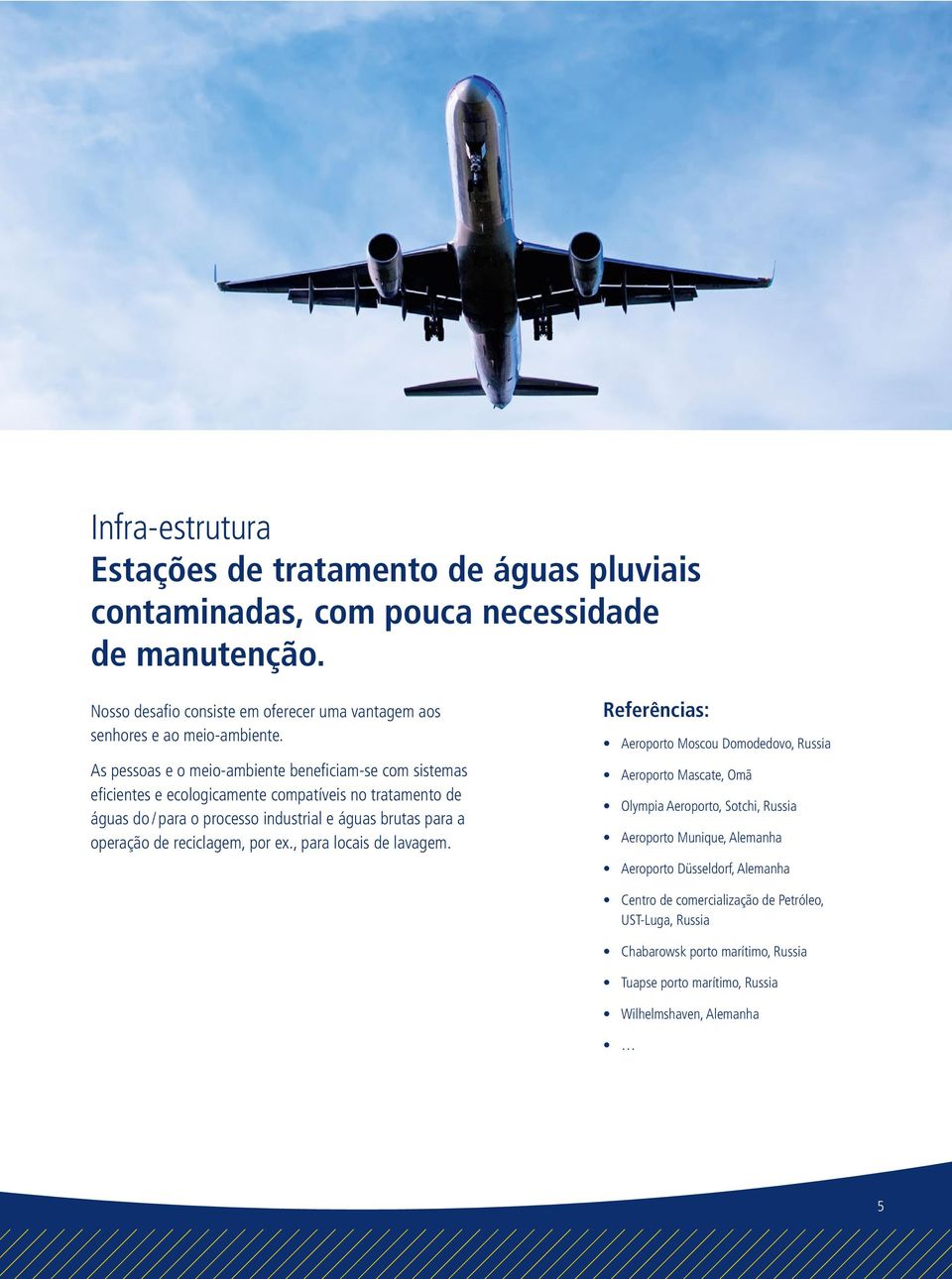 As pessoas e o meio-ambiente beneficiam-se com sistemas eficientes e ecologicamente compatíveis no tratamento de águas do / para o processo industrial e águas brutas para a operação