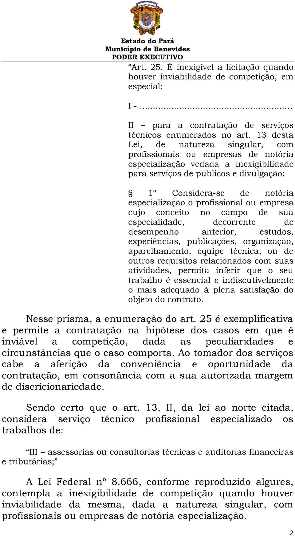 o profissional ou empresa cujo conceito no campo de sua especialidade, decorrente de desempenho anterior, estudos, experiências, publicações, organização, aparelhamento, equipe técnica, ou de outros