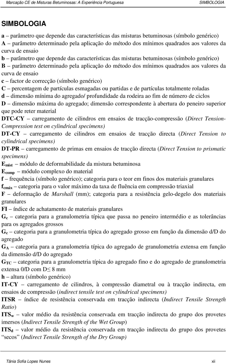 aplicação do método dos mínimos quadrados aos valores da curva de ensaio c factor de correcção (símbolo genérico) C percentagem de partículas esmagadas ou partidas e de partículas totalmente roladas