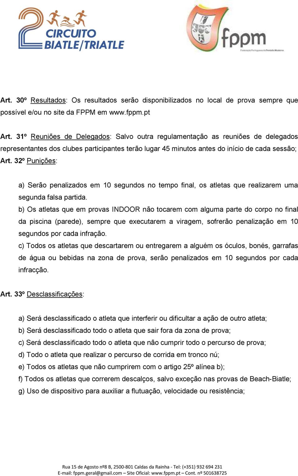 32º Punições: a) Serão penalizados em 10 segundos no tempo final, os atletas que realizarem uma segunda falsa partida.