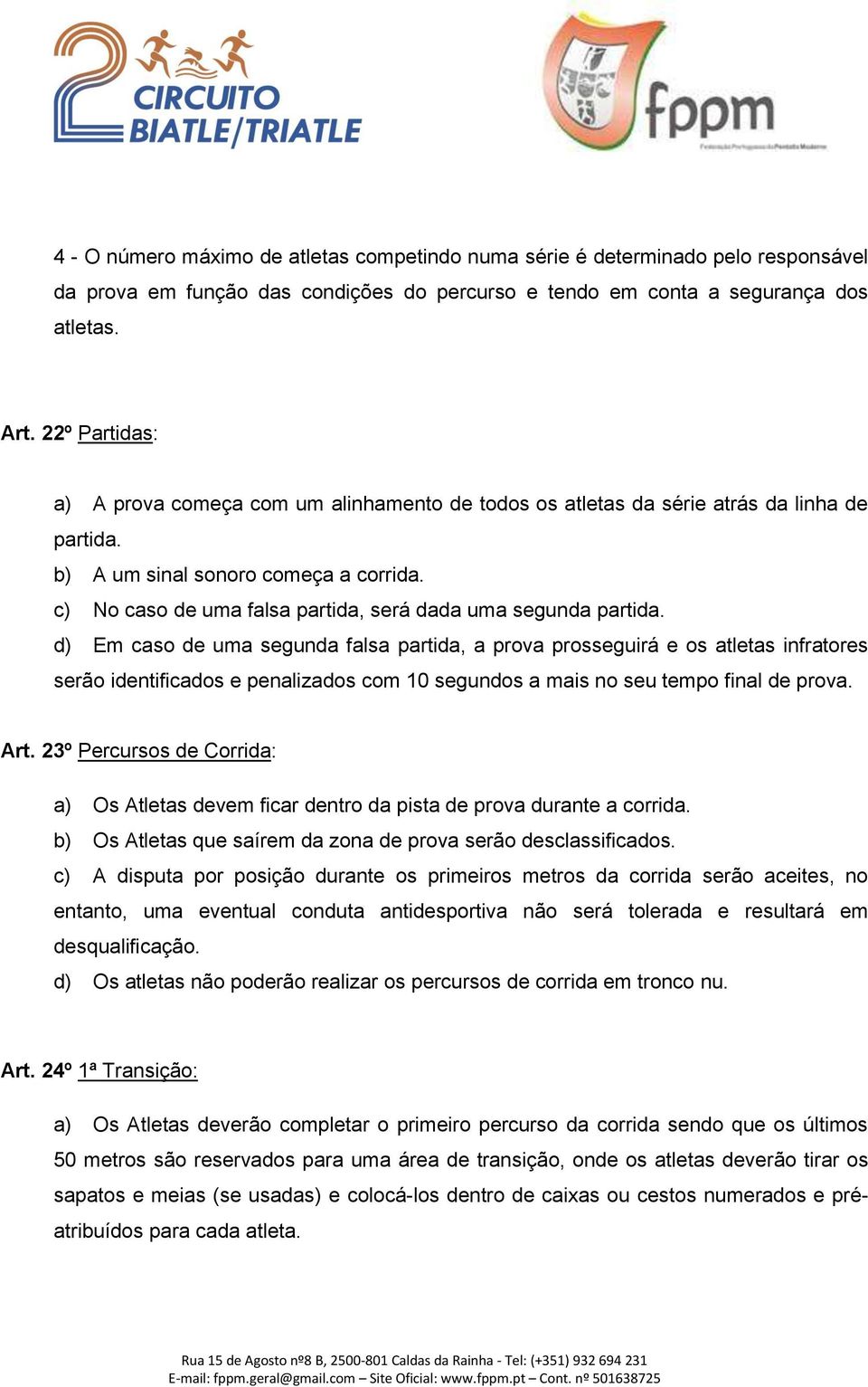 c) No caso de uma falsa partida, será dada uma segunda partida.