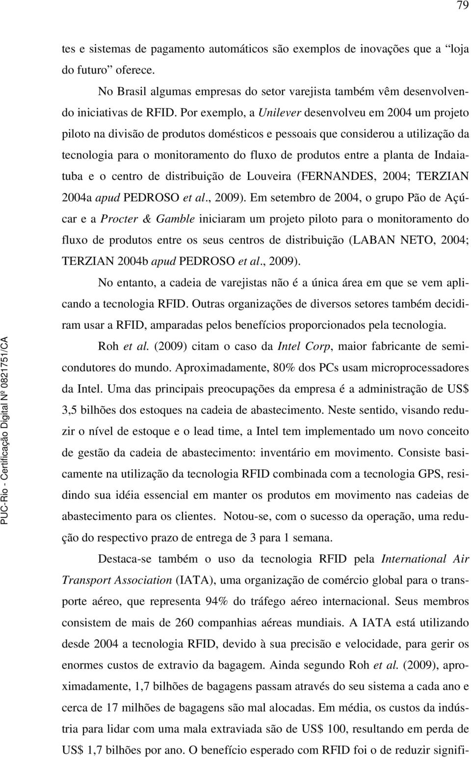 planta de Indaiatuba e o centro de distribuição de Louveira (FERNANDES, 2004; TERZIAN 2004a apud PEDROSO et al., 2009).