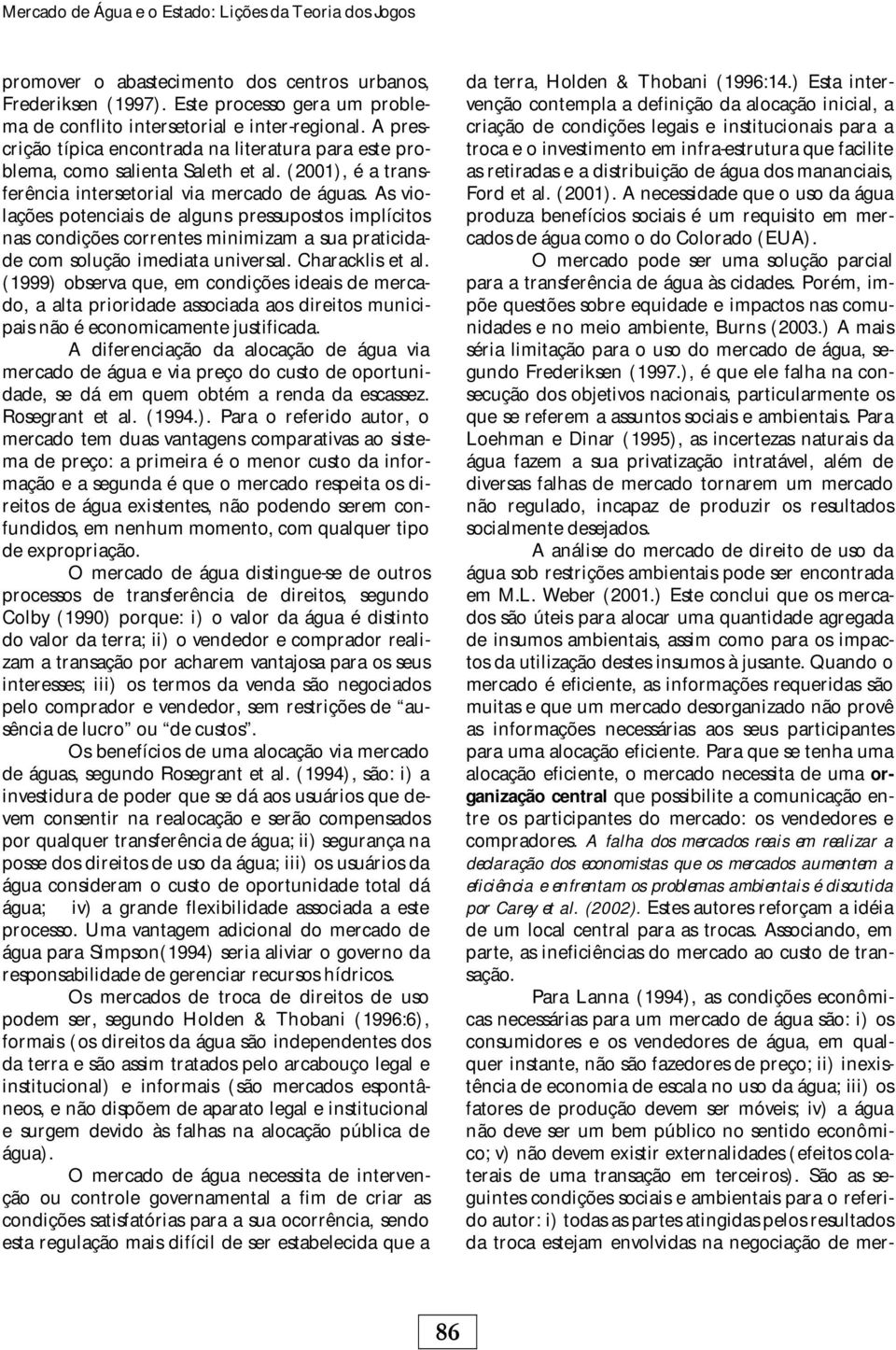 As volações potencas de alguns pressupostos mplíctos nas condções correntes mnmzam a sua pratcdade com solução medata unversal. Charackls et al.