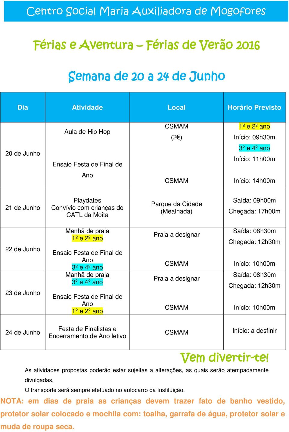 da Moita Parque da Cidade (Mealhada) Chegada: 17h00m 22 de Junho 23 de