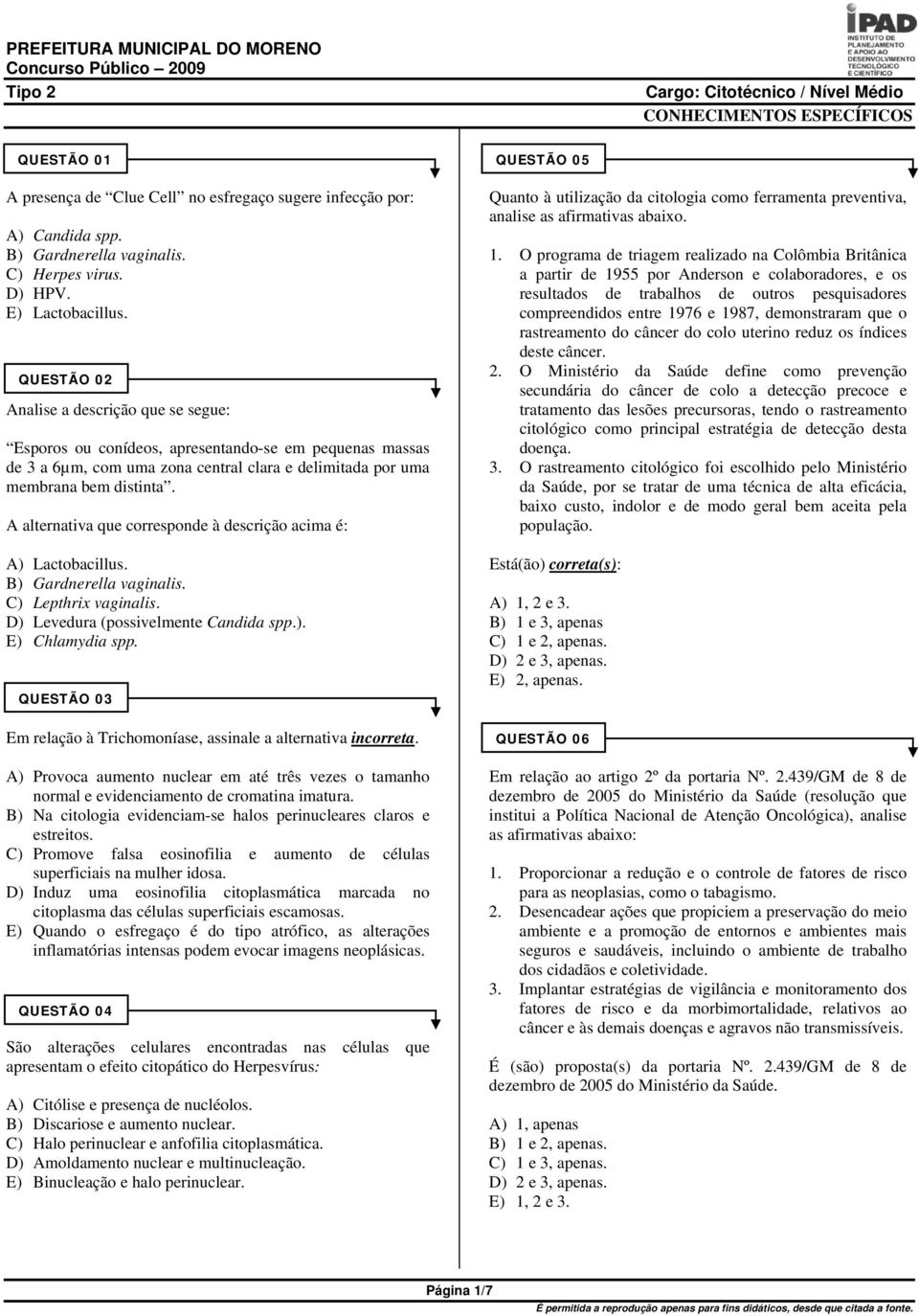 A alternativa que corresponde à descrição acima é: A) Lactobacillus. B) Gardnerella vaginalis. C) Lepthrix vaginalis. D) Levedura (possivelmente Candida spp.). E) Chlamydia spp.