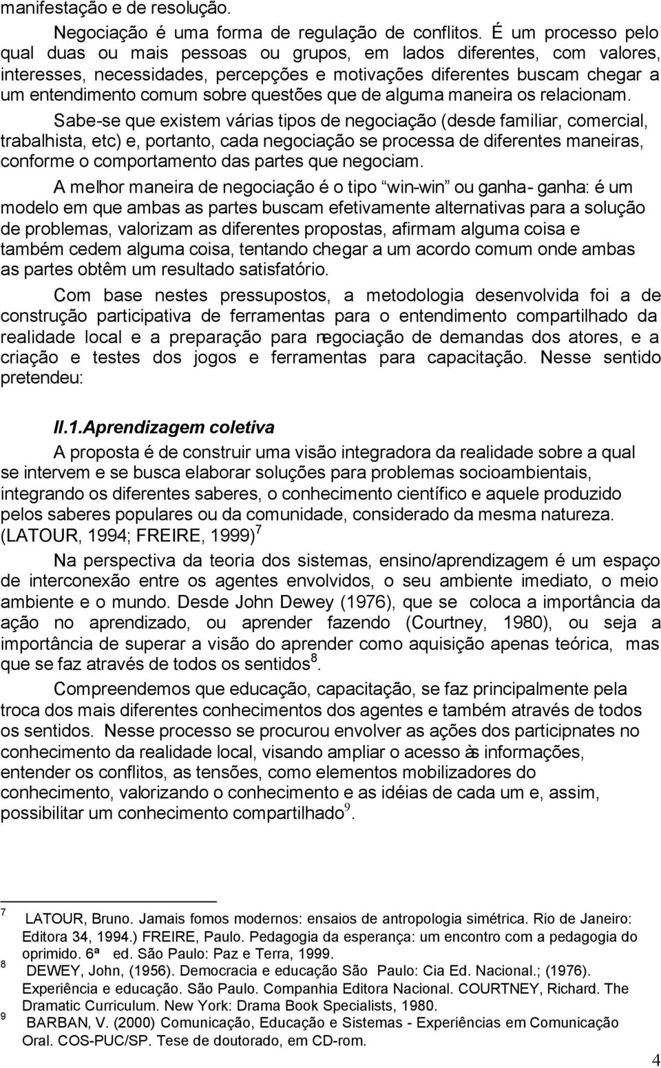 questões que de alguma maneira os relacionam.