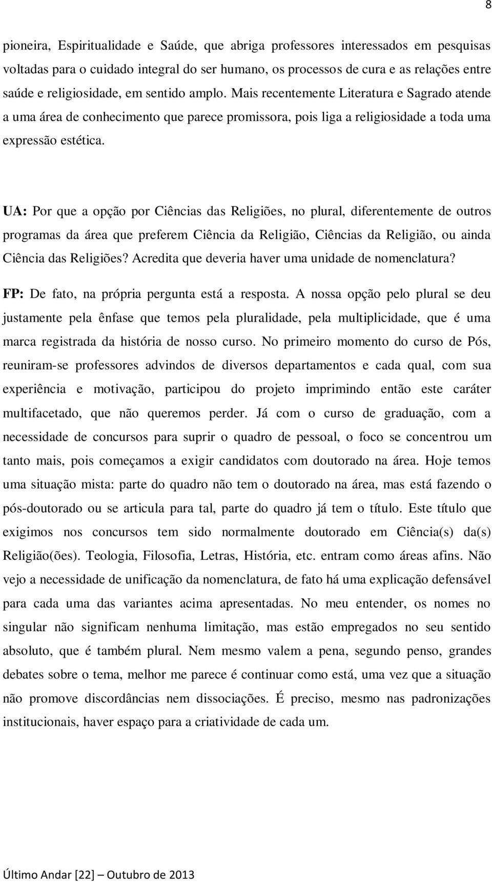 UA: Por que a opção por Ciências das Religiões, no plural, diferentemente de outros programas da área que preferem Ciência da Religião, Ciências da Religião, ou ainda Ciência das Religiões?