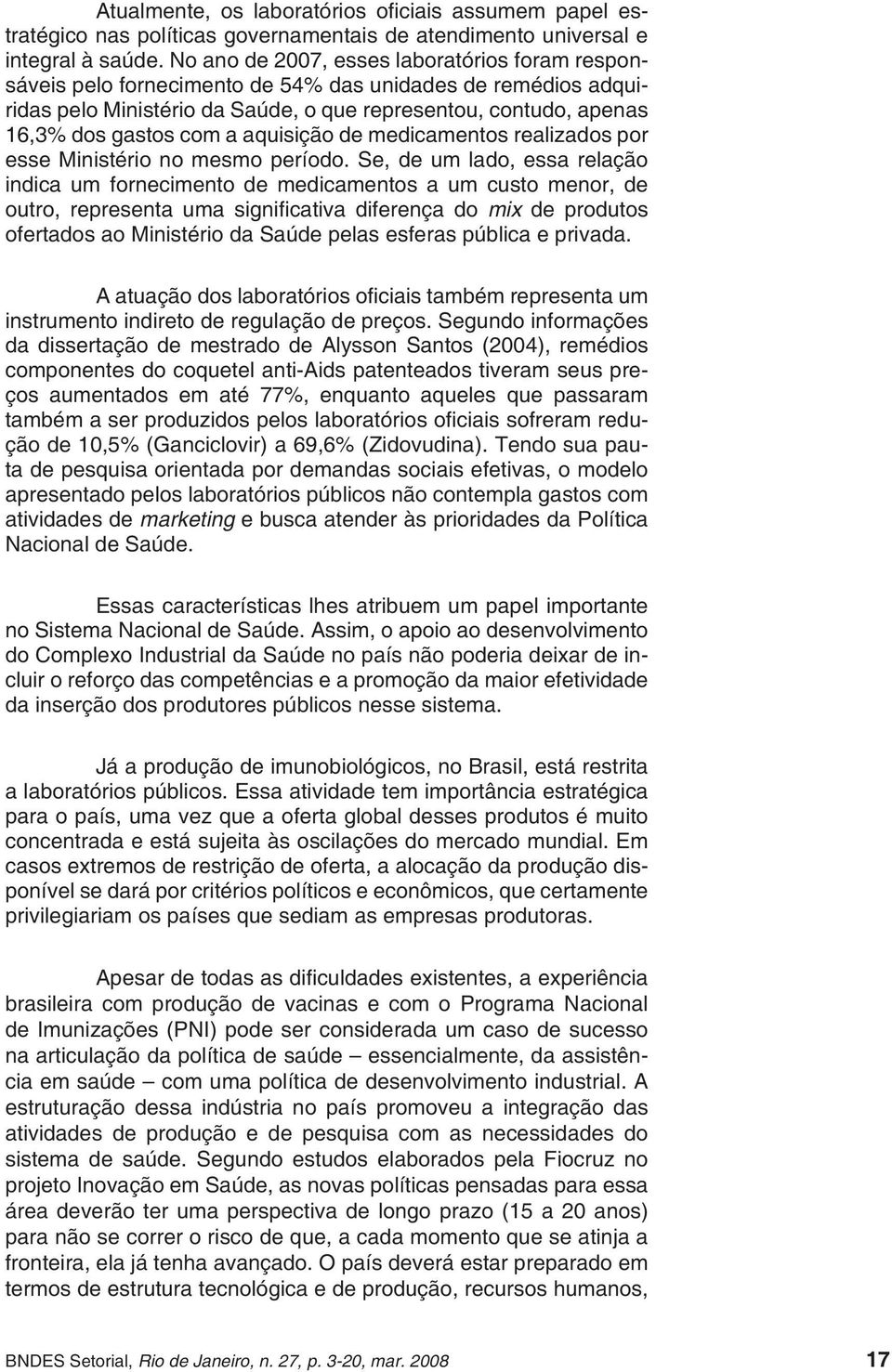 aquisição de medicamentos realizados por esse Ministério no mesmo período.