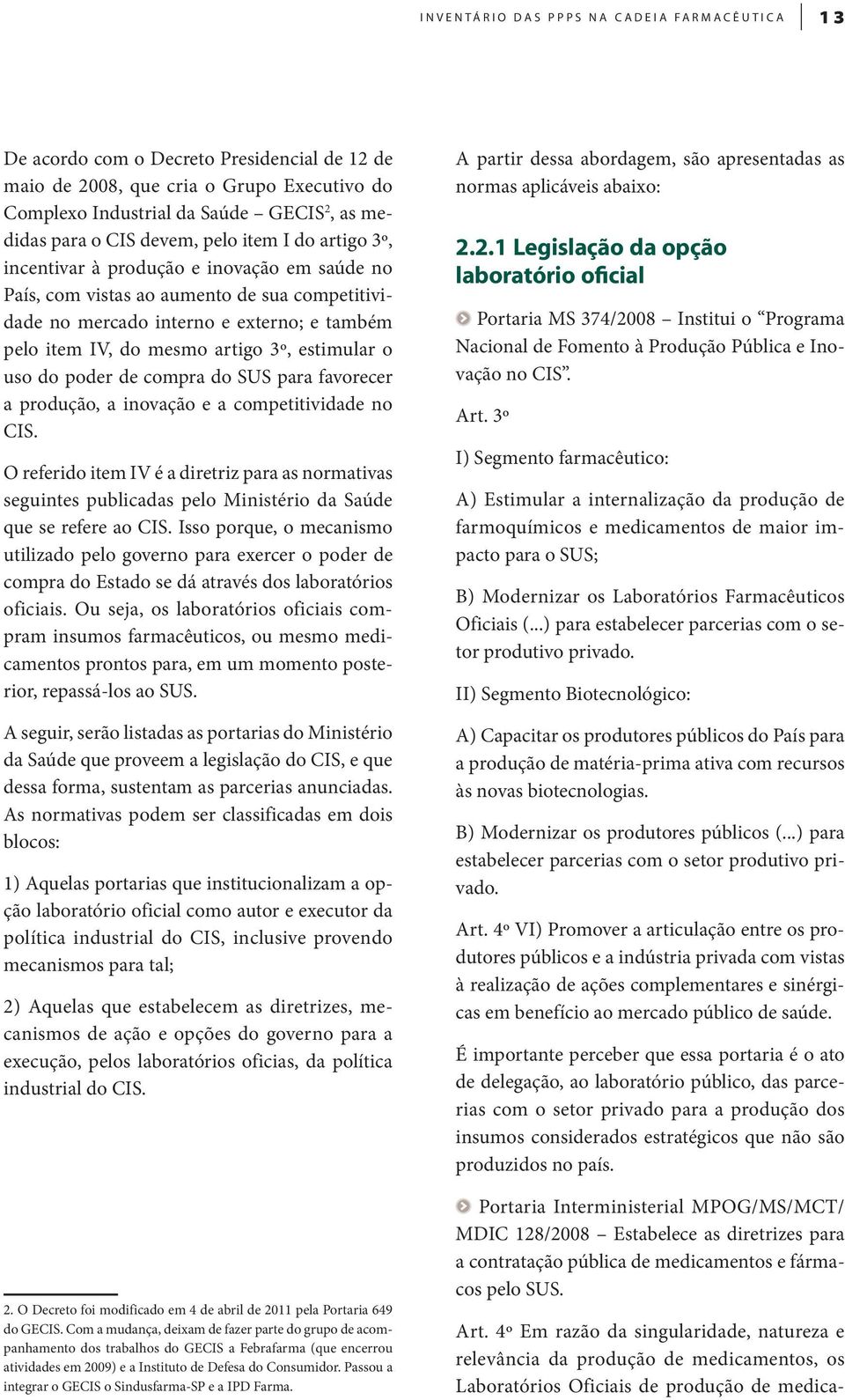 3º, estimular o uso do poder de compra do SUS para favorecer a produção, a inovação e a competitividade no CIS.