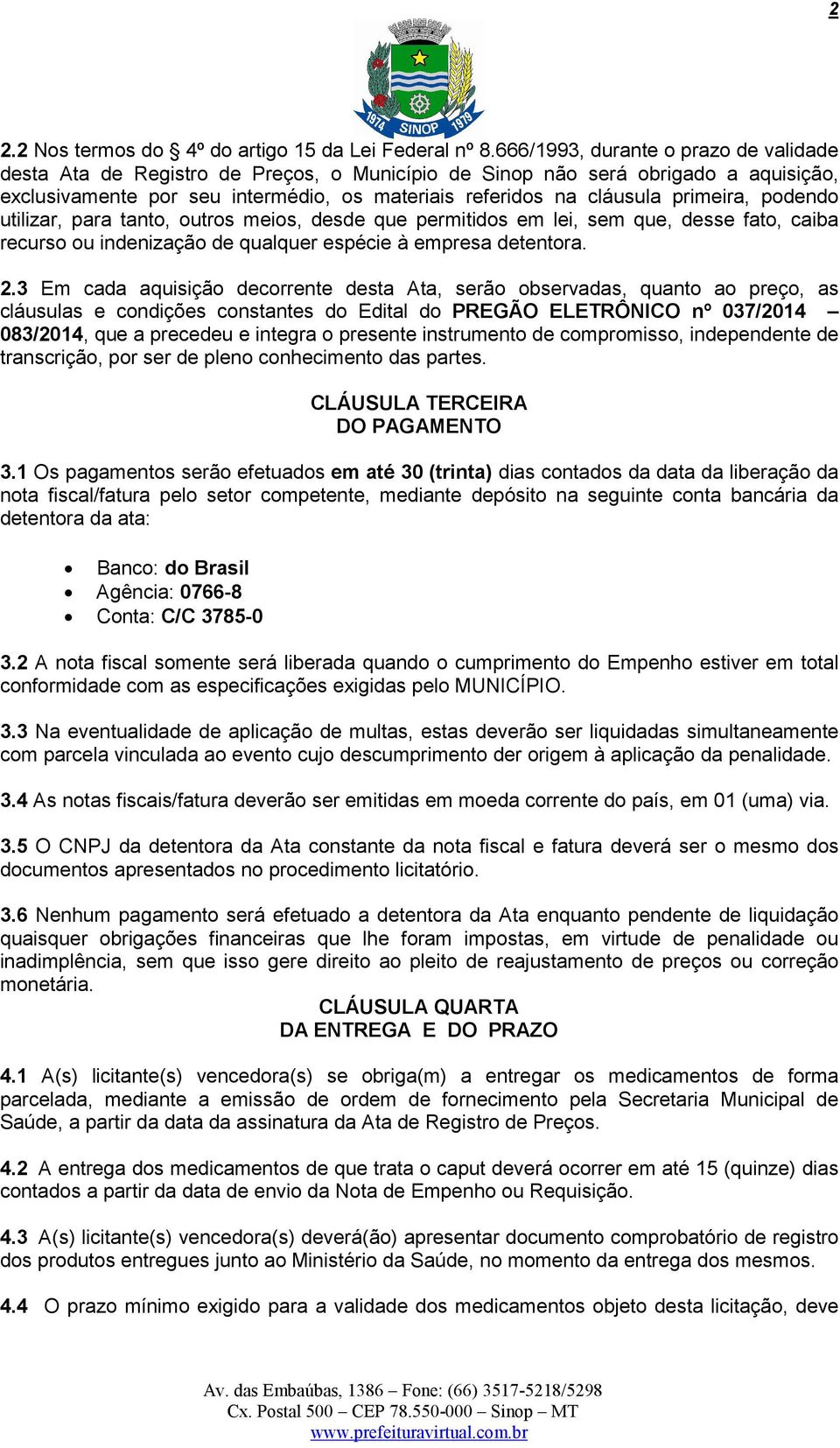 primeira, podendo utilizar, para tanto, outros meios, desde que permitidos em lei, sem que, desse fato, caiba recurso ou indenização de qualquer espécie à empresa detentora. 2.