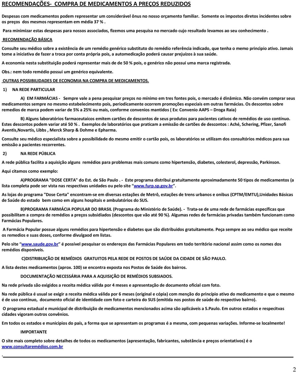 Para minimizar estas despesas para nossos associados, fizemos uma pesquisa no mercado cujo resultado levamos ao seu conhecimento.