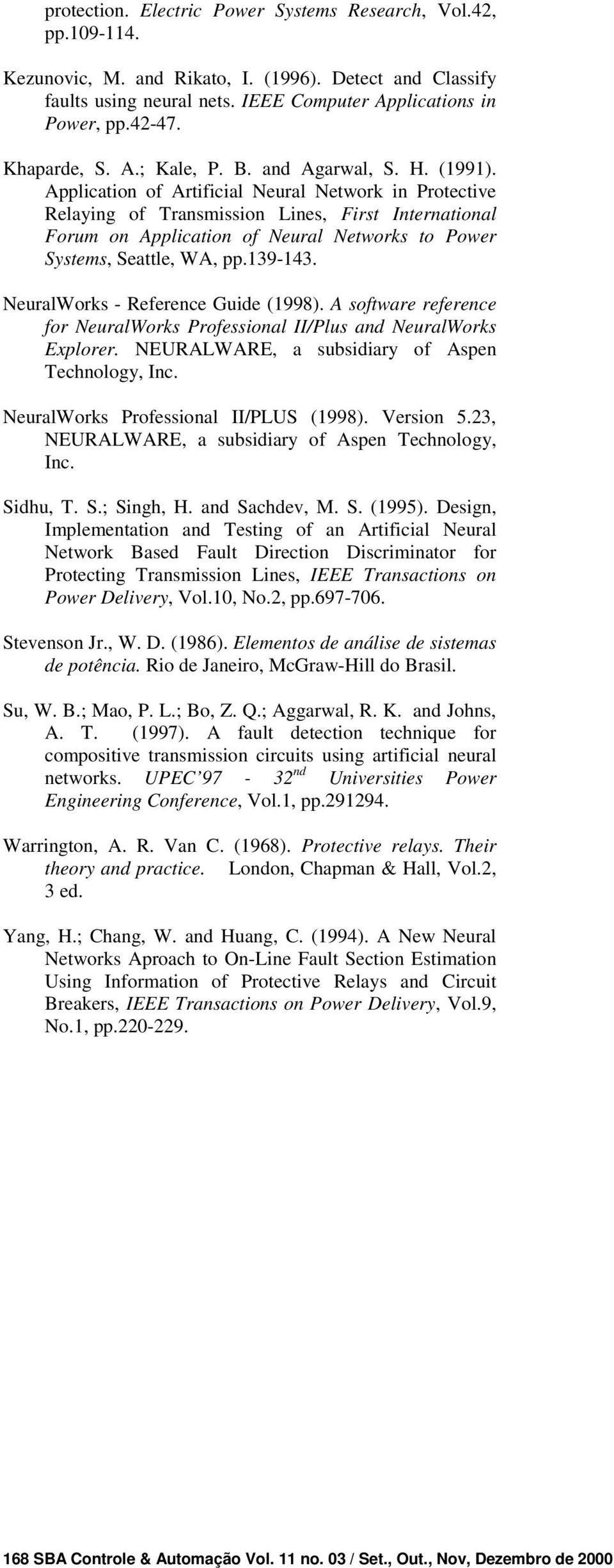 Application of Artificial Neural Network in Protective Relaying of Transmission Lines, First International Forum on Application of Neural Networks to Power Systems, Seattle, WA, pp.9-.