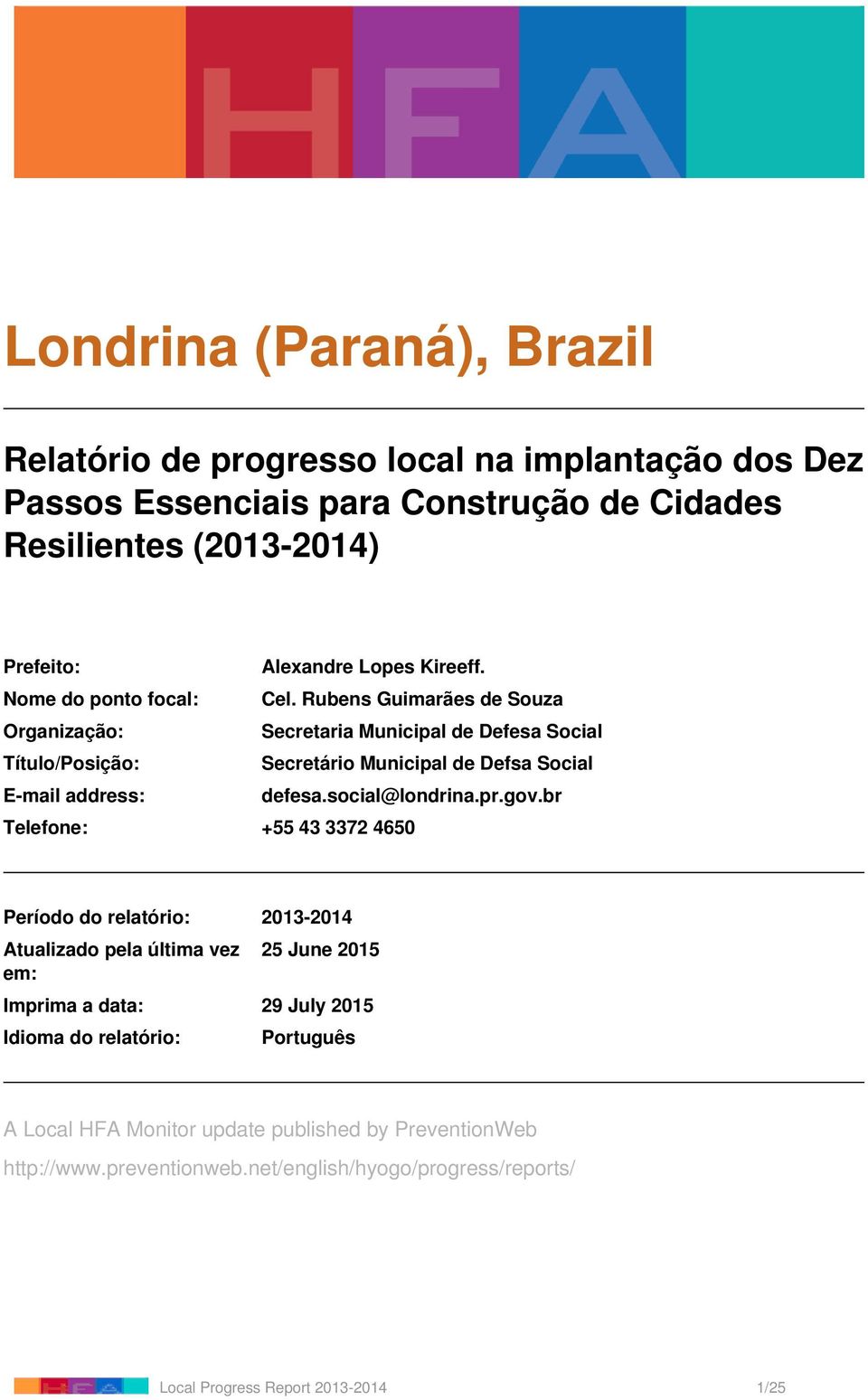 Rubens Guimarães de Souza Organização: Secretaria Municipal de Defesa Social Título/Posição: Secretário Municipal de Defsa Social E-mail address: defesa.social@londrina.pr.gov.