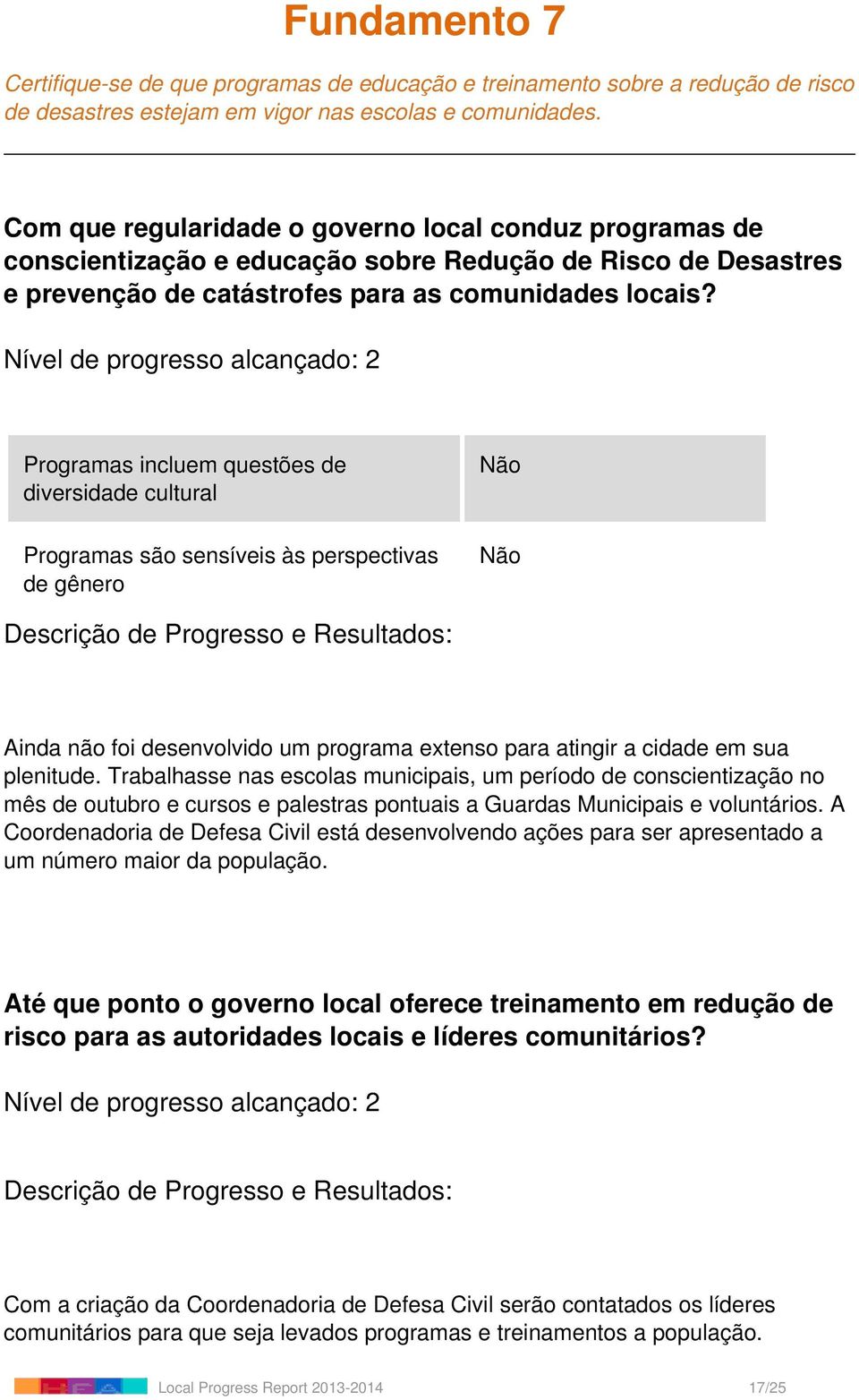 Nível de progresso alcançado: 2 Programas incluem questões de diversidade cultural Programas são sensíveis às perspectivas de gênero Não Não Ainda não foi desenvolvido um programa extenso para