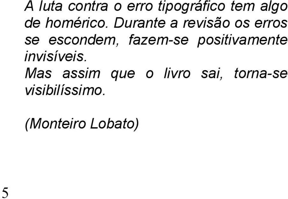 Durante a revisão os erros se escondem, fazem-se