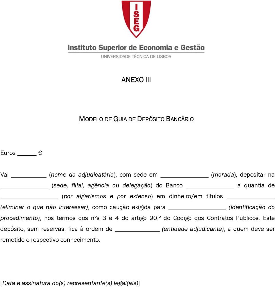 para (dentfcação do procedmento), nos termos dos nºs 3 e 4 do artgo 90.º do Códgo dos Contratos úblcos.