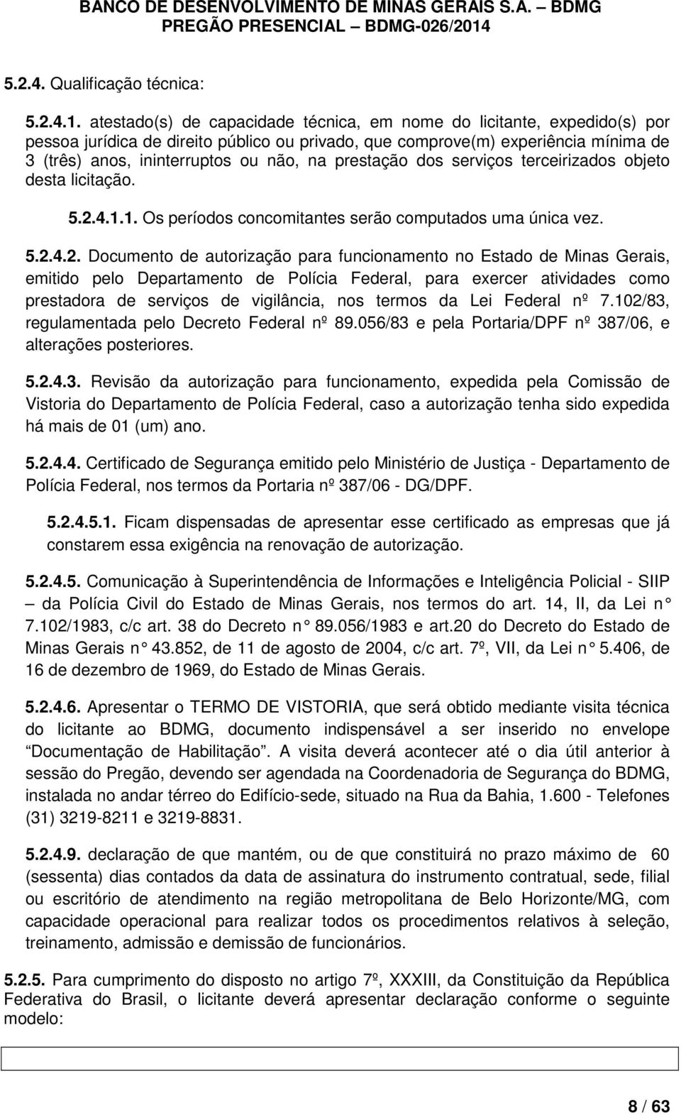 prestação dos serviços terceirizados objeto desta licitação. 5.2.