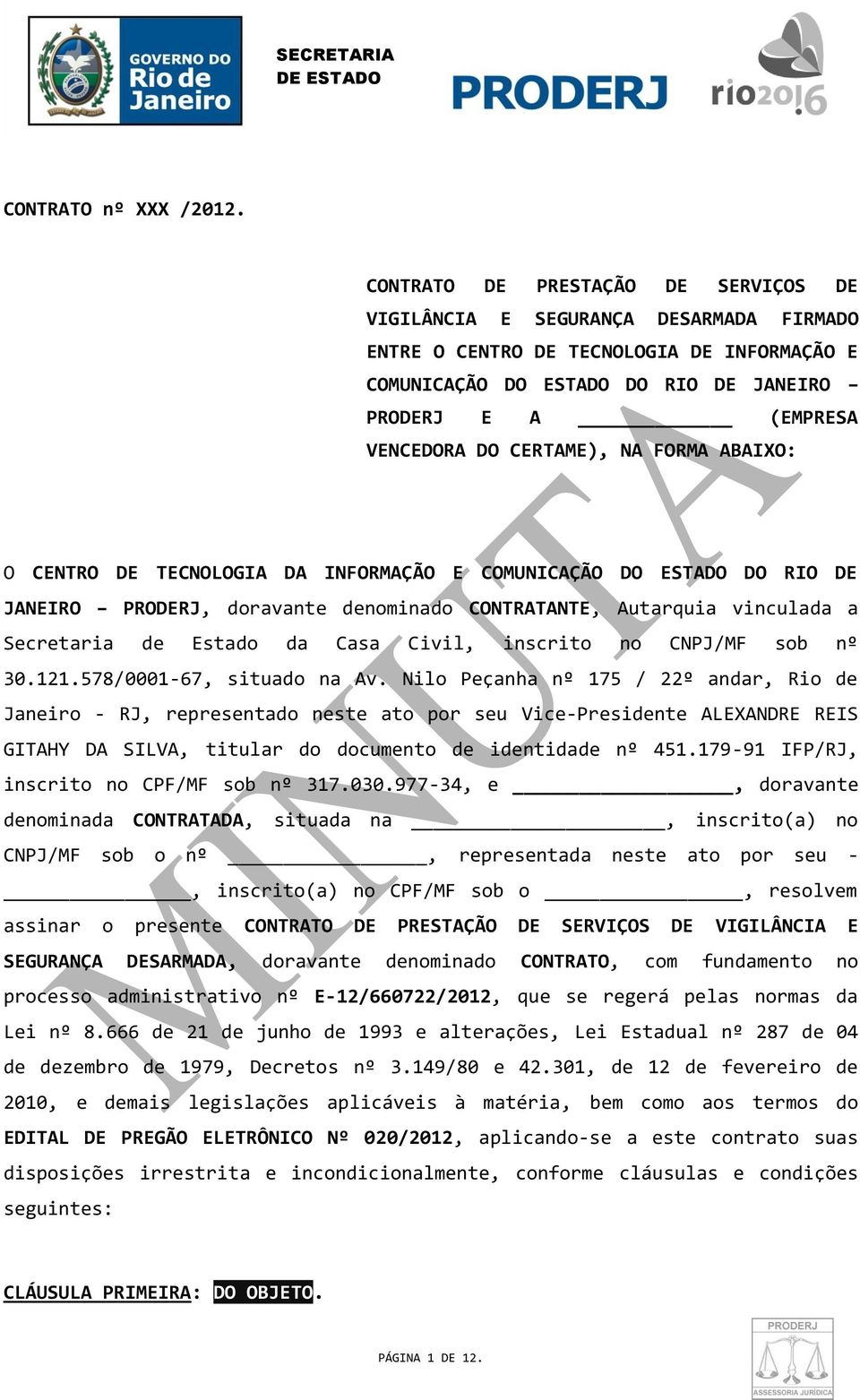 CERTAME), NA FORMA ABAIXO: O CENTRO DE TECNOLOGIA DA INFORMAÇÃO E COMUNICAÇÃO DO ESTADO DO RIO DE JANEIRO PRODERJ, doravante denominado CONTRATANTE, Autarquia vinculada a Secretaria de Estado da Casa