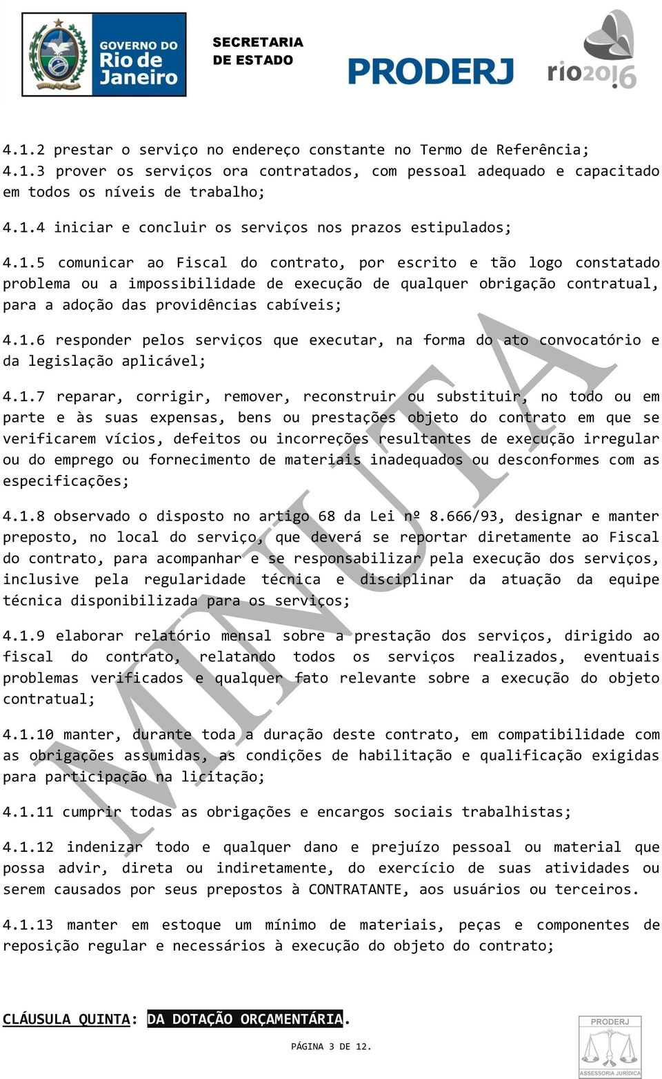 1.7 reparar, corrigir, remover, reconstruir ou substituir, no todo ou em parte e às suas expensas, bens ou prestações objeto do contrato em que se verificarem vícios, defeitos ou incorreções