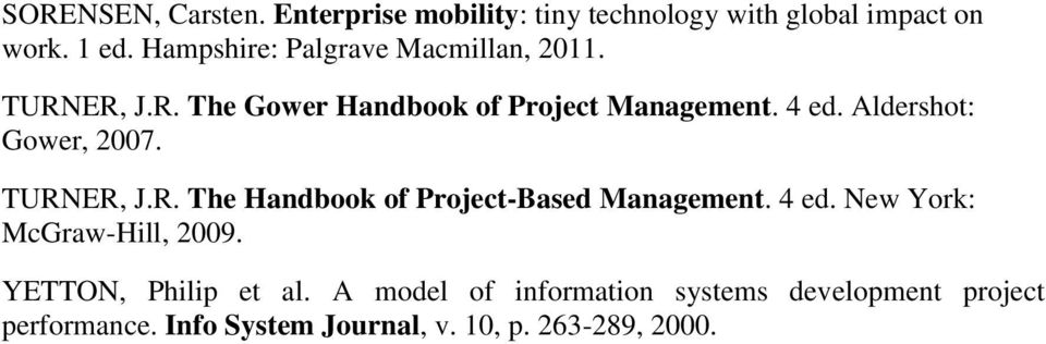 Aldershot: Gower, 2007. TURNER, J.R. The Handbook of Project-Based Management. 4 ed.