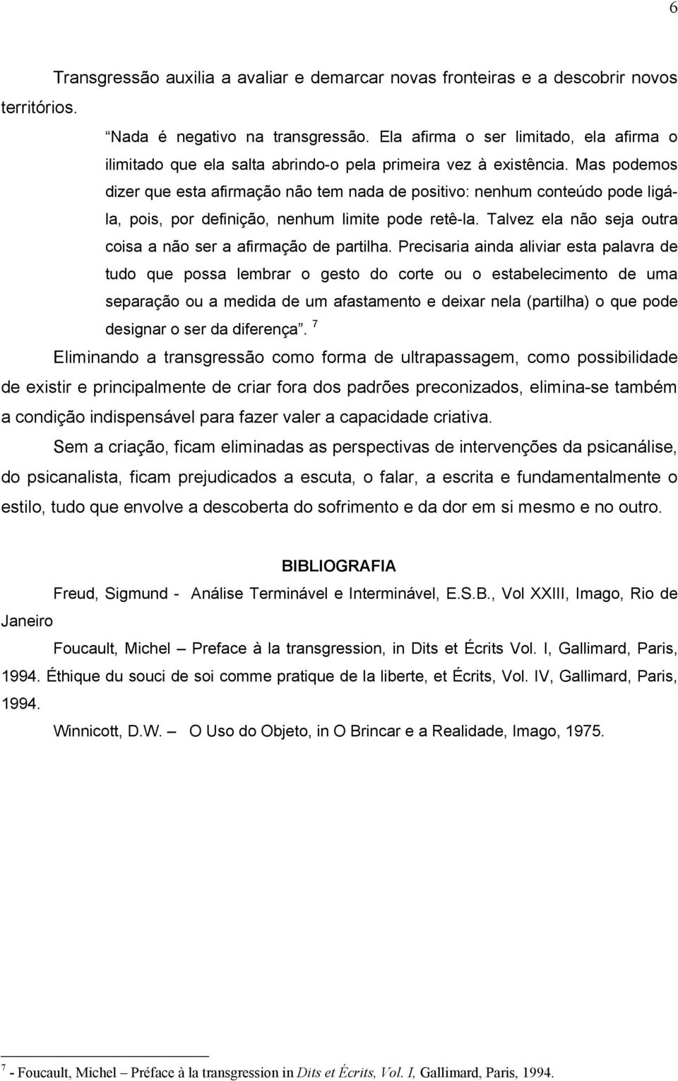 Mas podemos dizer que esta afirmação não tem nada de positivo: nenhum conteúdo pode ligála, pois, por definição, nenhum limite pode retê-la.