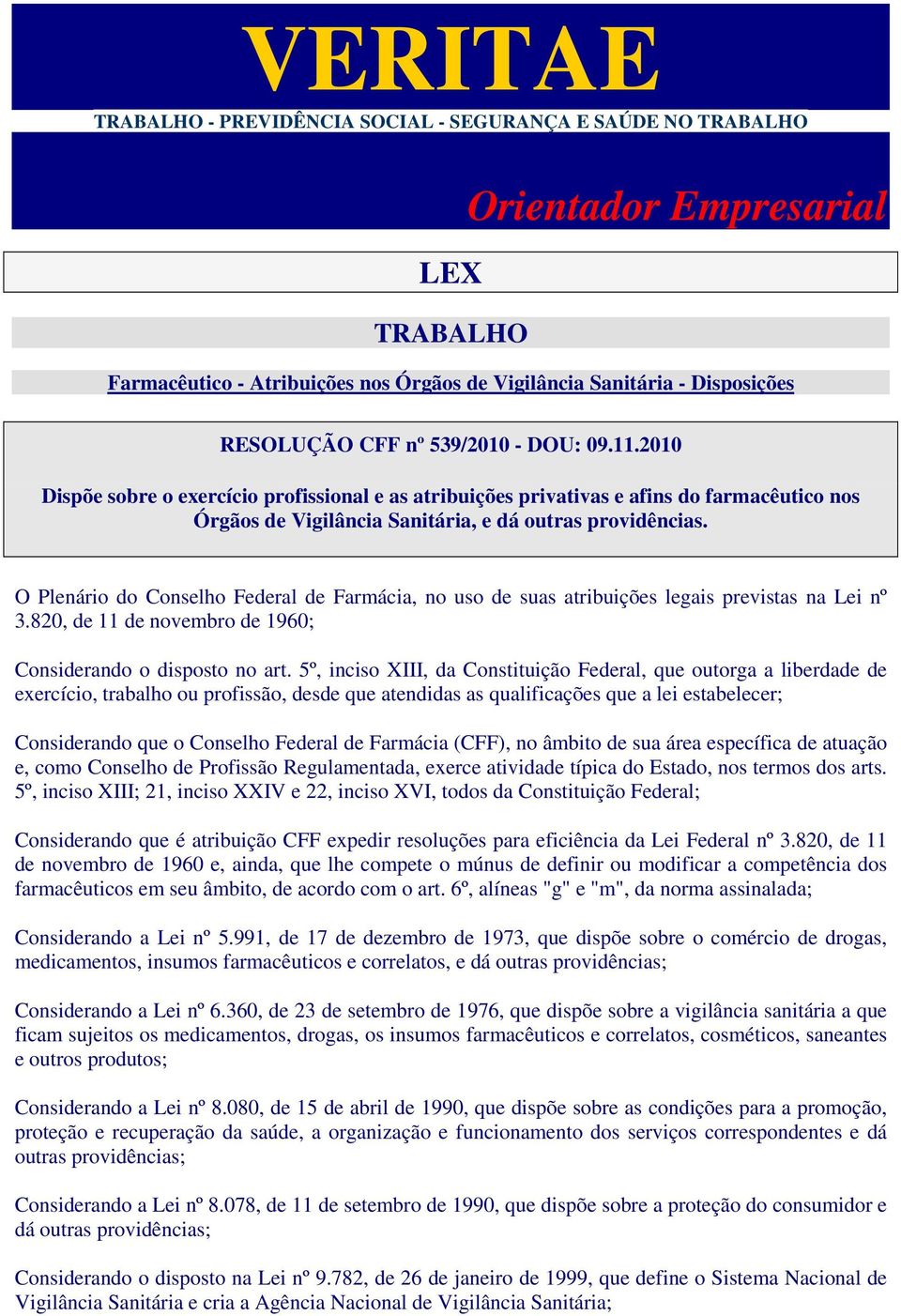O Plenário do Conselho Federal de Farmácia, no uso de suas atribuições legais previstas na Lei nº 3.820, de 11 de novembro de 1960; Considerando o disposto no art.
