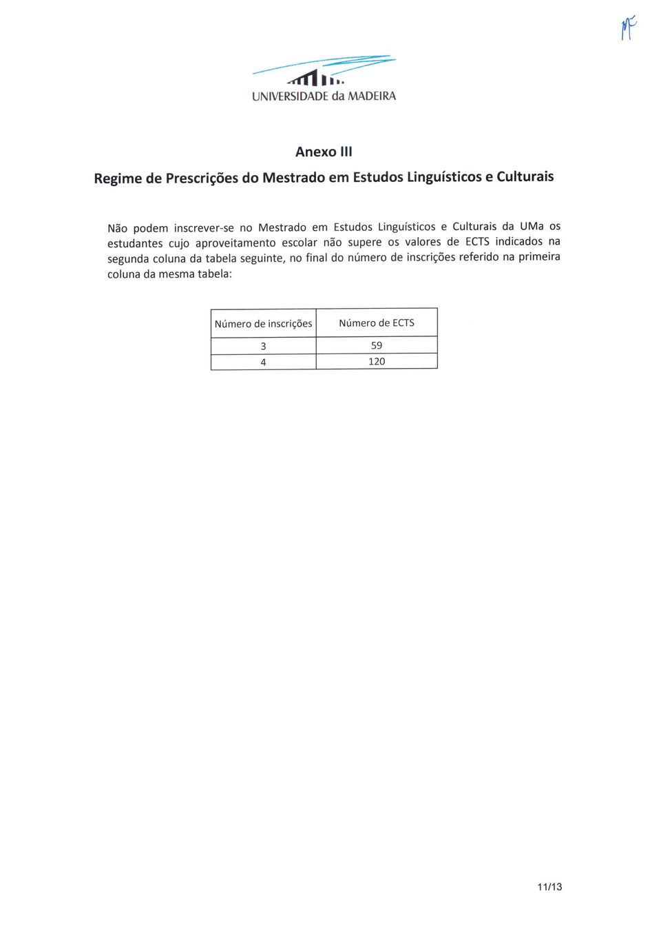 escolar não supere os valores de ECTS indicados na segunda coluna da tabela seguinte, no final do