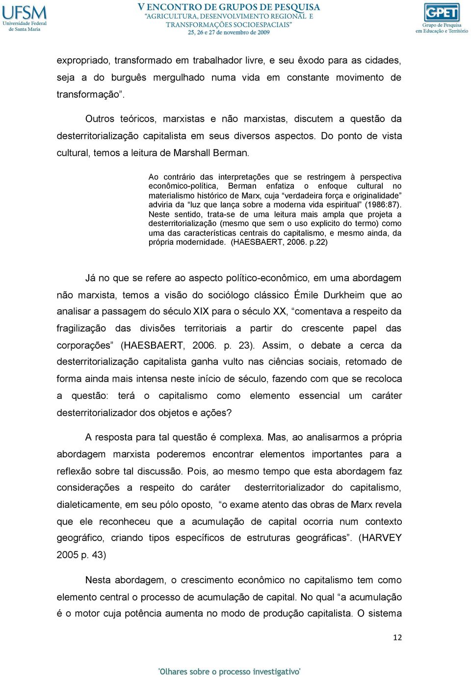 Ao contrário das interpretações que se restringem à perspectiva econômico-política, Berman enfatiza o enfoque cultural no materialismo histórico de Marx, cuja verdadeira força e originalidade adviria