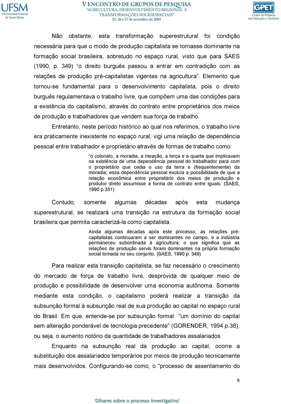 Elemento que tornou-se fundamental para o desenvolvimento capitalista, pois o direito burguês regulamentava o trabalho livre, que compõem uma das condições para a existência do capitalismo, através