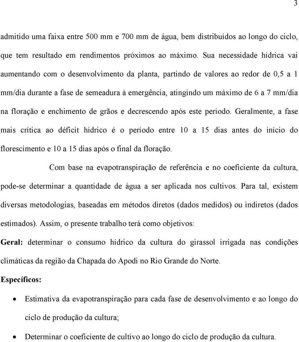 floração e enchimento de grãos e decrescendo após este período.