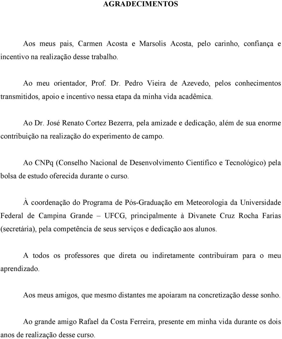 José Renato Cortez Bezerra, pela amizade e dedicação, além de sua enorme contribuição na realização do experimento de campo.