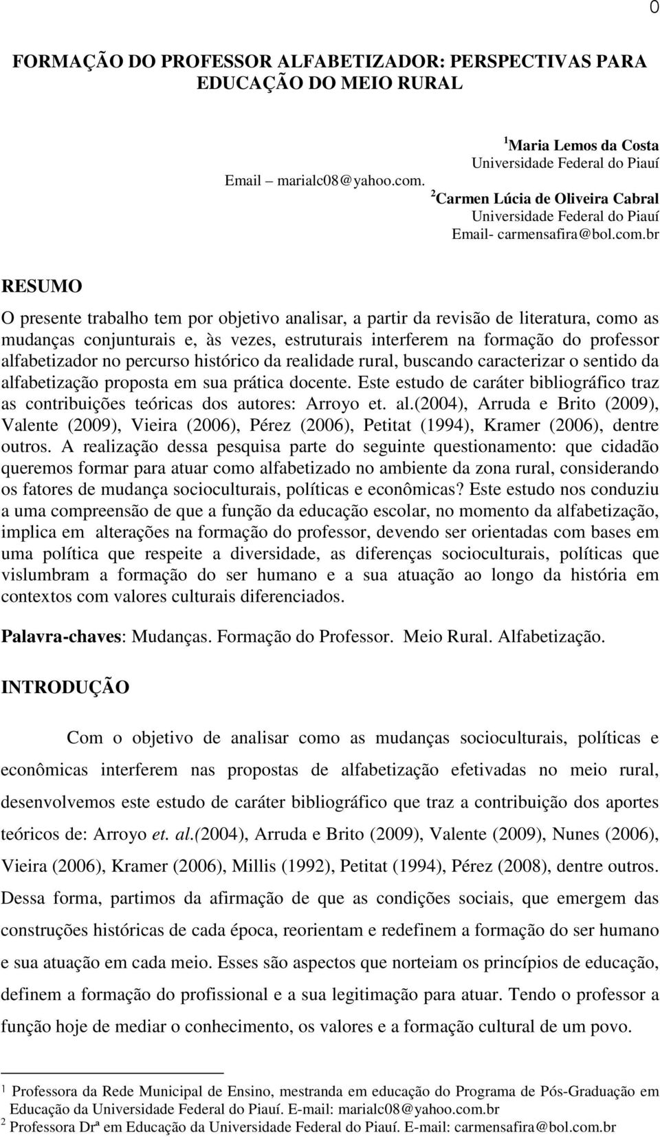 br RESUMO O presente trabalho tem por objetivo analisar, a partir da revisão de literatura, como as mudanças conjunturais e, às vezes, estruturais interferem na formação do professor alfabetizador no