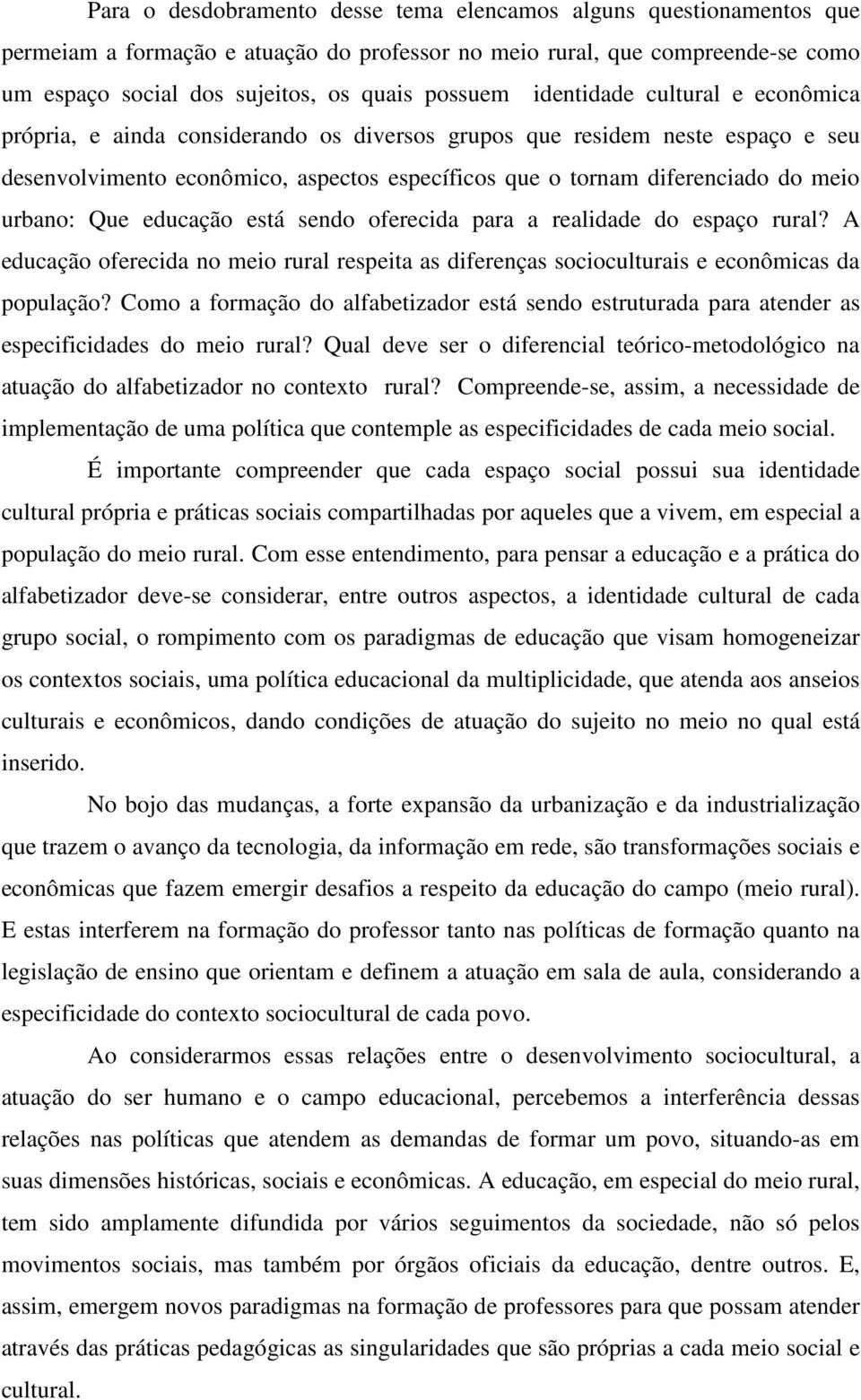 urbano: Que educação está sendo oferecida para a realidade do espaço rural? A educação oferecida no meio rural respeita as diferenças socioculturais e econômicas da população?