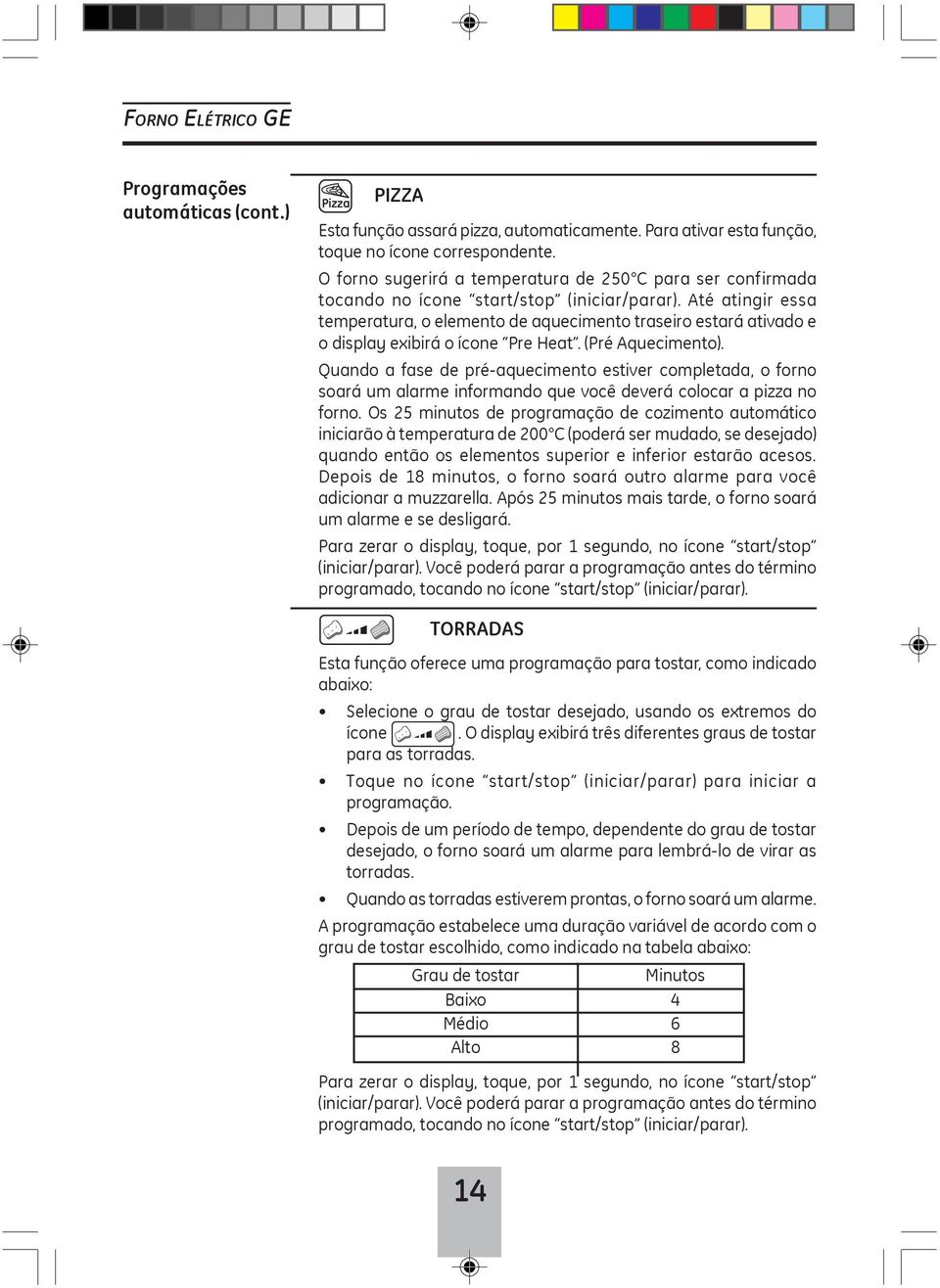 Até atingir essa temperatura, o elemento de aquecimento traseiro estará ativado e o display exibirá o ícone Pre Heat. (Pré Aquecimento).