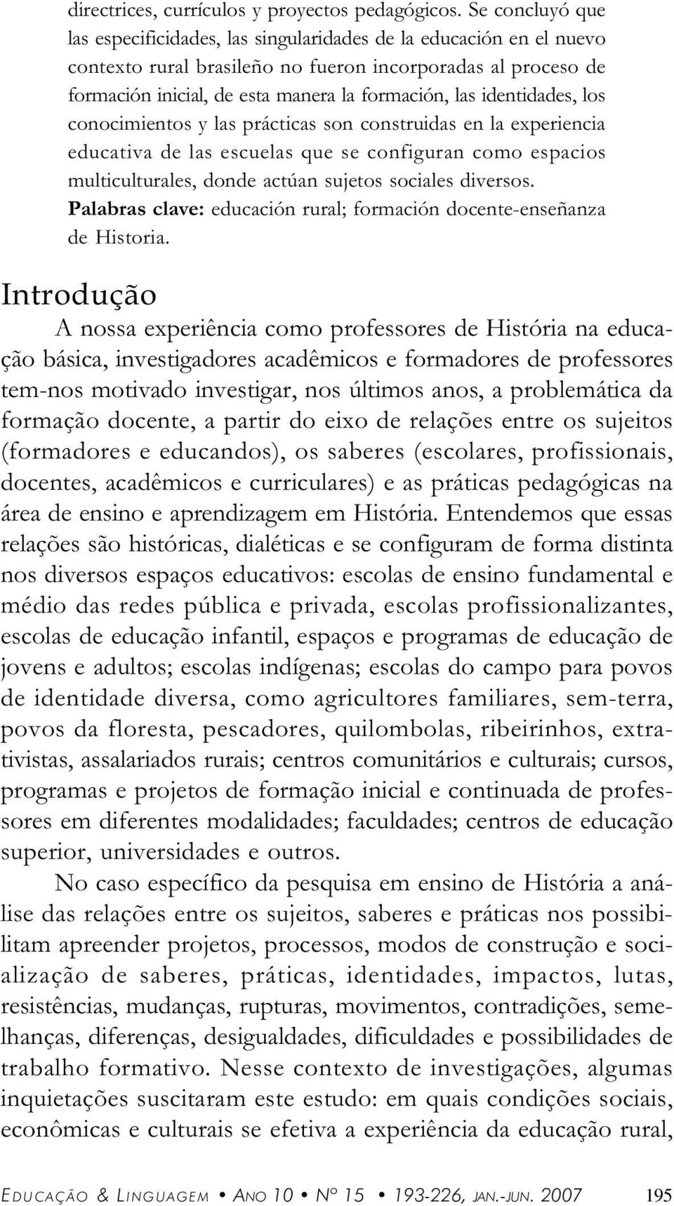 conocimientos y ls práctics son construids en l experienci eductiv de ls escuels que se configurn como espcios multiculturles, donde ctún sujetos sociles diversos.