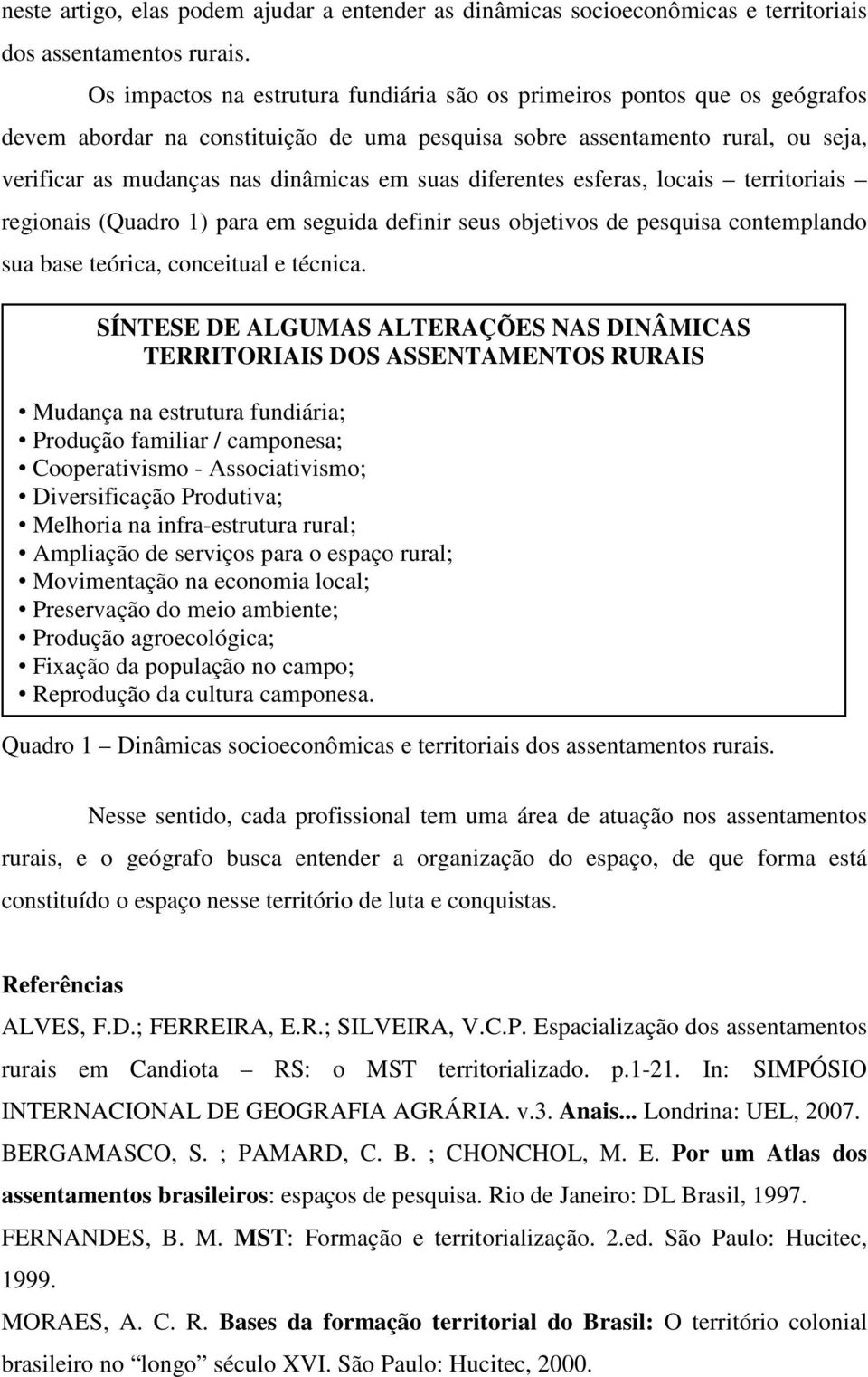 suas diferentes esferas, locais territoriais regionais (Quadro 1) para em seguida definir seus objetivos de pesquisa contemplando sua base teórica, conceitual e técnica.