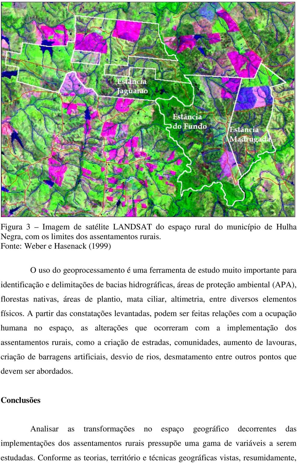 florestas nativas, áreas de plantio, mata ciliar, altimetria, entre diversos elementos físicos.