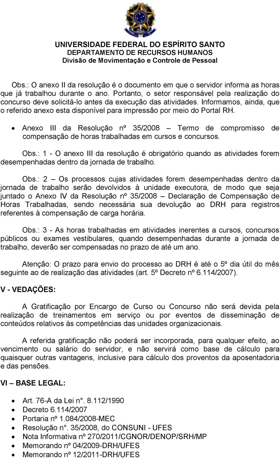 Informamos, ainda, que o referido anexo esta disponível para impressão por meio do Portal RH.