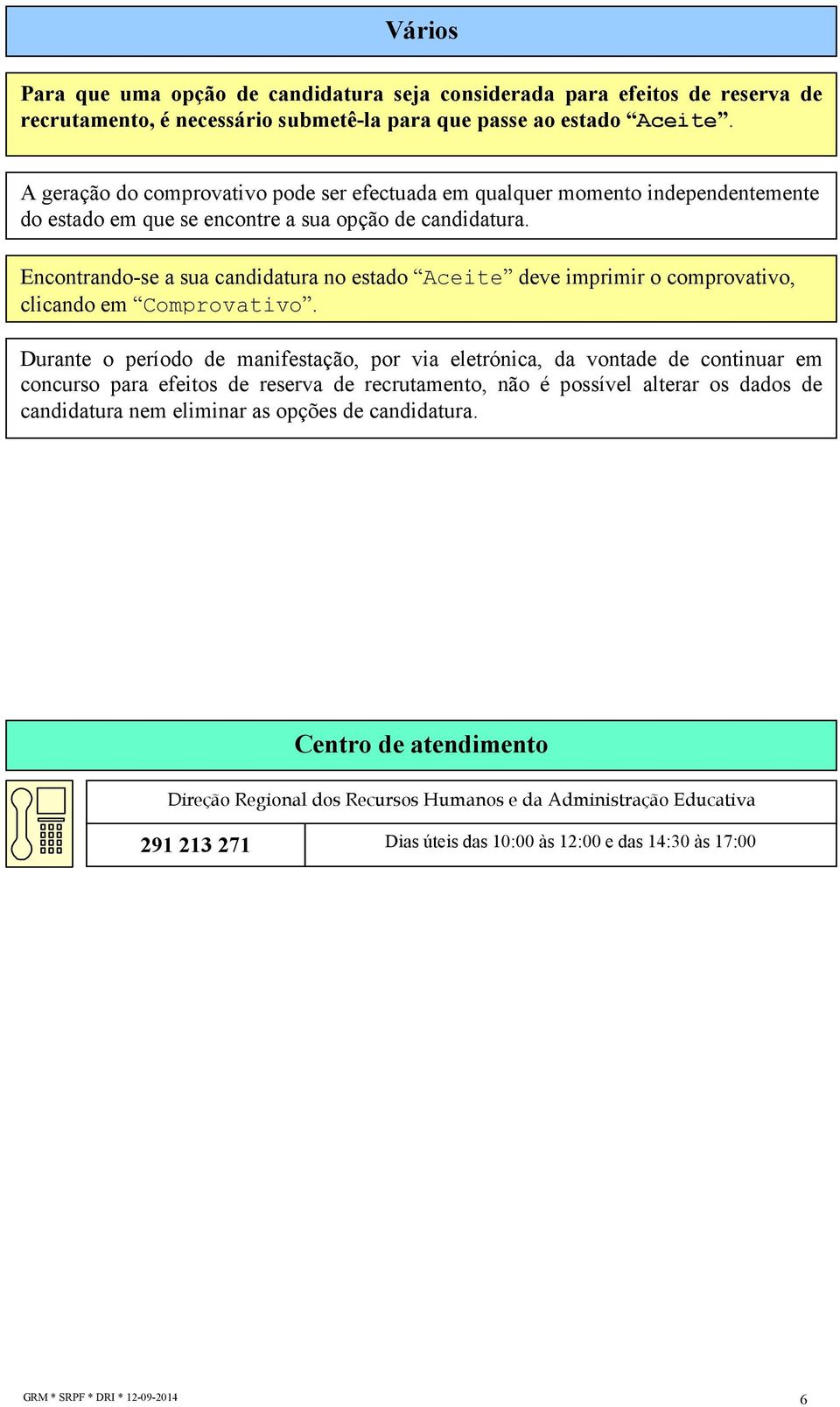 Encontrando-se a sua candidatura no estado Aceite deve imprimir o comprovativo, clicando em Comprovativo.